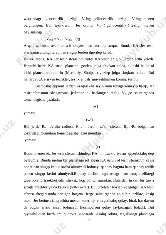 epinen shıgıp, jerden artta keledi. birinshi halda ka sırtqı planetanı gozlep jolga shıqkan halda, ekinshi halda ol ishki planetalardın birin (merkuriy, sholpan) gozlep jolga shıqkan boladı. bul hallarda ka erisken tezlikler, tezlikler ush muyeshliginen korinip turıptı. kosmoslıq apparat jerden uzaqlaskan sayın onın tezligi kemeyip barıp, jer tesir sferasının shegarasına jetkende ol baslangısh tezlik v0 ge salıstırganda tomendegishe jazıladı. (w) yamasa (wq) bul jerde r0 jerdin radiusı, rj.t.s - jerdin ta’sir sferası. rj.t.s>r0 bolgannan jokarıdagı formulanı tomendegishe jazıu mumkin` yamasa (e) bunın menen biz jer tesir sferası ishindegi ka nın traektoriyasın giperbolalıq dep oylaymız. bunda melim bir planetaga jol algan ka ushın ol tesir sferasının kaysı noqatınan shıgıp ketiui onsha ahmiyetli bolmay qanday bagıtta ham qanday tezlik penen shıgıp ketiui ahmiyetli.bunday melim bagıtlardagı ham anıq tezliktegi giperbolalıq traektoriyalar sheksiz kop bolıwı mumkin. bulardan tıskarı bir tuwrı sızıqlı traektoriya da kerekli (w0-s6wret). bul orbitalar boylap kozgalgan ka tesir sferası shegarasında berilgen bagıtta, …