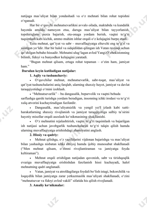 . asosiy g‘oyalar: mehnat – inson kamolotining eng muhim mezoni, jamiyat taraqqiyotining ishonchli poydevoridir. mehnatsevar bo‘lgan o‘quvchi sabrli, mas’uliyatli, irodali va maqsadga intiluvchan shaxs sifatida voyaga yetadi; mehnat qadrlangan jamiyat esa barqarorlik, farovonlik va taraqqiyot sari rivojlanadi. “mehnatsevarlik immuniteti” – bu insonning dangasalik, loqaydlik, vaqtni behuda sarflash va yengil yo‘l izlash kabi salbiy illatlarga qarshi turish qobiliyatidir. mehnatni qadrlagan o‘quvchi har bir ishni vijdonan bajaradi, natijaga mas’uliyat bilan yondashadi va o‘z mehnati bilan rohat topishni o‘rganadi. har bir o‘quvchi mehnatsevarlikni avvalo oilada, maktabda va kundalik hayotda amalda namoyon etsa, darsga mas’uliyat bilan tayyorlanish, topshiriqlarni puxta bajarish, ota-onaga yordam berish, vaqtni to‘g‘ri taqsimlash kabi kichik, ammo muhim ishlar orqali o‘z kelajagini barpo etadi. toza mehnat, qat’iyat va sabr – muvaffaqiyatga eltuvchi eng to‘g‘ri va sinalgan yo‘ldir. har bir halol va sidqidildan qilingan ish vatan ravnaqi uchun qo‘shilgan bebaho hissadir. mehnatni ulug‘lagan avlod yangi o‘zbekistonning bilimli, fidoyi va bunyodkor kelajagini yaratadi. “bugun …