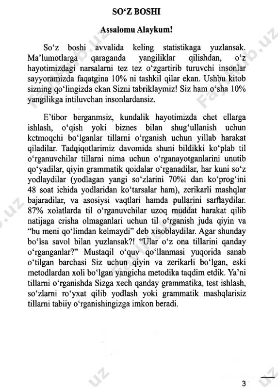 vatsion texnologiyalar davrida yashayabmiz. zamonamiz yillar yoki oylar davomida emas, daqiqalar va soniyalar ichida jadal rivojlanmoqda. agar bir soniya to‘xtab qolsangiz siz juda ko‘plab yangiliklardan, rivojlanishlardan ortda qolib ketishingiz tabiiy. biz manashu jadal rivojlanishni tillami eng oson usulda o‘rganish va qisqa vaqtda natijaga erishish uchun ishlab chiqdik. bilasizmi?judako‘pinsonlar tillami yillar davomida o‘rganib ham tillarda erkin gaplasha olmaydilar. hayotimizda tillarda erkin muloqot qila olmaydigan, tez va ravon, xatolarsiz gapira olmay turib dars beradigan o‘qituvchilami uchratishimiz mumkun. bilamizki til o‘rganish uchun juda ko‘plab o‘quv qo‘llanmalar mavjud bo‘lib, qaysi birini o‘qishni bilmay ham qolamiz va har birimiz eng yaxshi va eng samarali metodni qidiramiz, biroq juda ko‘pchiligimiz til o‘rganishga yillar sarflaymiz. e ’tibor bersangiz 30 yil balki 50 yil oldingi metodikalar hali ham bizni tark etmaganligiga guvoh bo‘lasiz, masalan: testlar orqali bilimni oshirish, formulalar orqali zamonlami o‘rganish, so‘zlami ro‘yxat qilib yodlash. ushbu kitobimiz har qanday ilmiy atamalar, bir o‘qishda tushunish qiyin bo‘lgan qoidalardan …
