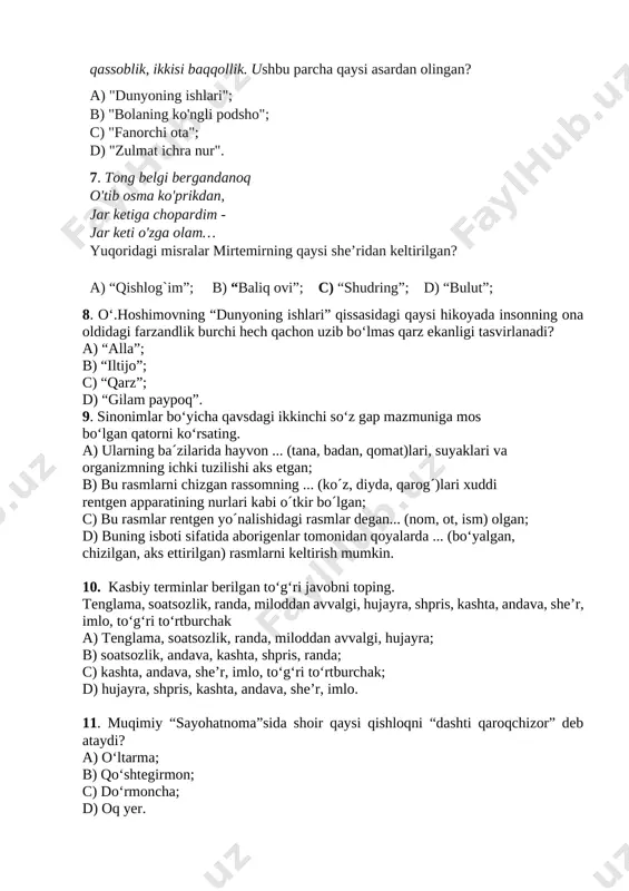 ch qachon uzib bo‘lmas qarz ekanligi tasvirlanadi? a) “alla”; b) “iltijo”; c) “qarz”; d) “gilam paypoq”. 9. sinonimlar bo‘yicha qavsdagi ikkinchi so‘z gap mazmuniga mos bo‘lgan qatorni ko‘rsating. a) ularning ba´zilarida hayvon ... (tana, badan, qomat)lari, suyaklari va organizmning ichki tuzilishi aks etgan; b) bu rasmlarni chizgan rassomning ... (ko´z, diyda, qarog´)lari xuddi rentgen apparatining nurlari kabi o´tkir bo´lgan; c) bu rasmlar rentgen yo´nalishidagi rasmlar degan... (nom, ot, ism) olgan; d) buning isboti sifatida aborigenlar tomonidan qoyalarda ... (bo‘yalgan, chizilgan, aks ettirilgan) rasmlarni keltirish mumkin. 10. kasbiy terminlar berilgan to‘g‘ri javobni toping. tenglama, soatsozlik, randa, miloddan avvalgi, hujayra, shpris, kashta, andava, she’r, imlo, to‘g‘ri to‘rtburchak a) tenglama, soatsozlik, randa, miloddan avvalgi, hujayra; b) soatsozlik, andava, kashta, shpris, randa; c) kashta, andava, she’r, imlo, to‘g‘ri to‘rtburchak; d) hujayra, shpris, kashta, andava, she’r, imlo. 11. muqimiy “sayohatnoma”sida shoir qaysi qishloqni “dashti qaroqchizor” deb ataydi? a) o‘ltarma; b) qo‘shtegirmon; c) do‘rmoncha; d) oq …