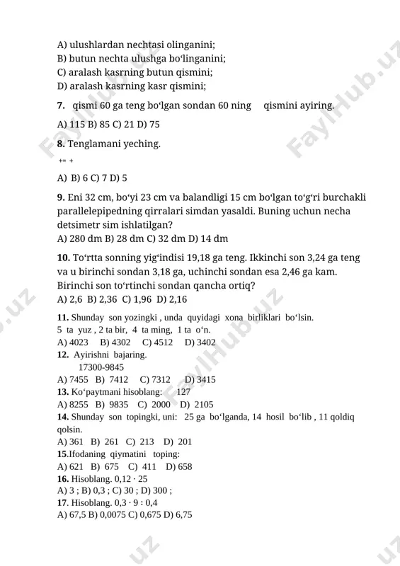rinchi son to‘rtinchi sondan qancha ortiq? a) 2,6 b) 2,36 c) 1,96 d) 2,16 11. shunday son yozingki , unda quyidagi xona birliklari bo‘lsin. [bookmark: _heading=h.gjdgxs]5 ta yuz , 2 ta bir, 4 ta ming, 1 ta o‘n. a) 4023 b) 4302 c) 4512 d) 3402 12. ayirishni bajaring. 17300-9845 a) 7455 b) 7412 c) 7312 d) 3415 13. ko‘paytmani hisoblang: 127 a) 8255 b) 9835 c) 2000 d) 2105 14. shunday son topingki, uni: 25 ga bo‘lganda, 14 hosil bo‘lib , 11 qoldiq qolsin. a) 361 b) 261 c) 213 d) 201 15.ifodaning qiymatini toping: a) 621 b) 675 c) 411 d) 658 16. hisoblang. 0,12 ∙ 25 a) 3 ; b) 0,3 ; c) 30 ; d) 300 ; 17. hisoblang. 0,3 ∙ 9 ∶ 0,4 a) 67,5 b) 0,0075 c) 0,675 d) 6,75 18. tenglamani yeching. (𝑥 − 80,8) ∙ 2,5 = 126,5 a) 131,4 b) 130,4 …