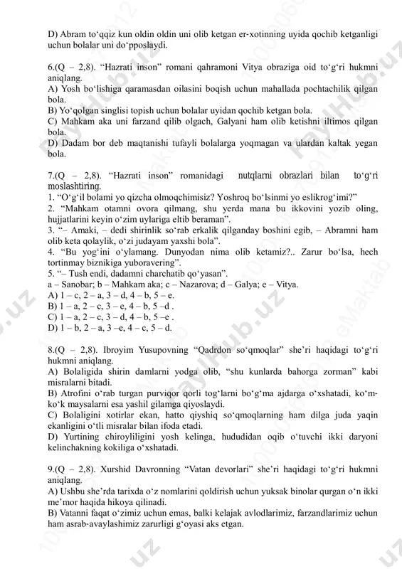 . c) galyaning iltimosiga ko‘ra mahkam aka abramni o‘g‘il sifatida o‘zining oilasiga qabul qiladi. 10 00 00 66 70 91 2 em ak ta b10 00 00 66 70 91 2 em ak ta b10 00 00 66 70 91 2 em ak ta b 10 00 00 66 70 91 2 em ak ta b10 00 00 66 70 91 2 em ak ta b10 00 00 66 70 91 2 em ak ta b d) abram to‘qqiz kun oldin oldin uni olib ketgan er-xotinning uyida qochib ketganligi uchun bolalar uni do‘pposlaydi. 6.(q – 2,8). “hazrati inson” romani qahramoni vitya obraziga oid to‘g‘ri hukmni aniqlang. a) yosh bo‘lishiga qaramasdan oilasini boqish uchun mahallada pochtachilik qilgan bola. b) yo‘qolgan singlisi topish uchun bolalar uyidan qochib ketgan bola. c) mahkam aka uni farzand qilib olgach, galyani ham olib ketishni iltimos qilgan bola. d) dadam bor deb maqtanishi tufayli bolalarga yoqmagan va …