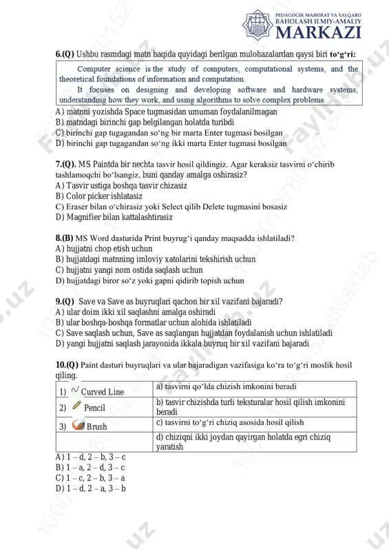 foydalanilmagan b) matndagi birinchi gap belgilangan holatda turibdi c) birinchi gap tugagandan so‘ng bir marta enter tugmasi bosilgan d) birinchi gap tugagandan so‘ng ikki marta enter tugmasi bosilgan 7.(q). ms paintda bir nechta tasvir hosil qildingiz. agar keraksiz tasvirni o‘chirib tashlamoqchi bo‘lsangiz, buni qanday amalga oshirasiz? a) tasvir ustiga boshqa tasvir chizasiz b) color picker ishlatasiz c) eraser bilan o‘chirasiz yoki select qilib delete tugmasini bosasiz d) magnifier bilan kattalashtirasiz 8.(b) ms word dasturida print buyrug‘i qanday maqsadda ishlatiladi? a) hujjatni chop etish uchun b) hujjatdagi matnning imloviy xatolarini tekshirish uchun c) hujjatni yangi nom ostida saqlash uchun d) hujjatdagi biror so‘z yoki gapni qidirib topish uchun 9.(q) save va save as buyruqlari qachon bir xil vazifani bajaradi? a) ular doim ikki xil saqlashni amalga oshiradi b) ular boshqa-boshqa formatlar uchun alohida ishlatiladi c) save saqlash uchun, save as saqlangan hujjatdan foydalanish uchun ishlatiladi d) yangi hujjatni saqlash jarayonida ikkala …
