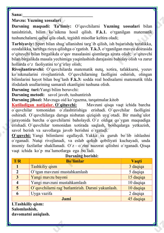 i: t/r bo’limlar vaqti 1 tashkiliy qism 3 daqiqa 2 o`tgan mavzuni mustahkamlash 5 daqiqa 3 yangi mavzu bayoni 15 daqiqa 4 yangi mavzuni mustahkamlash 10 daqiqa 5 o`quvchilarni rag`batlantirish. darsni yakunlash. 10 daqiqa 6 uyga vazifa 2 daqiqa jami 45 daqiqa i.tashkiliy qism: salomlashish, davomatni aniqlash. iii.yangi mavzu bayoni: 1. bo'lishni bajaring. yashiringan so'zlarni toping. l 49 : 7 = 7 s 56 : 7=8 i 54 : 9=6 r 45 : 5=9 u 40 : 8=5 a 24 : 12=2 y 36 : 9=4 2 8 2 7 2 9 6 5 4 2 8 6 a s a l a r i u y a s i 2. aziza asalarining uyasi ajoyib shaklda ekanini ko'rdi. bu qanday shakl? bu shaklni daftaringizga chizing. geksagon 3. afzal yuzni guruch yordamida aniqlashni o'rganib olmoqchi. rasmni ko'rib chiqing. u olti burchakning yuzini qanday qilib topishi mumkin? u nimani o'lchov birligi sifatida …