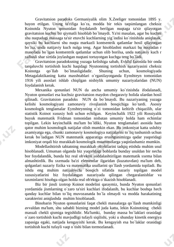 gravitatsion paradokslarga olib kelgan. fotometrik paradoksni birinchi bo`lib shveytsariyalik olim j.shezo 1744 yili, keyinchalik 1826 yili esa germaniyalik g.olberslar yoritib berishgan. unga asosan, agar cheksiz fazo yulduzlar bilan bir tekis egallangan bo`lsa, u holda ixtiyoriy ko`rish nuri yo`nalishi ertami, kechmi qandaydir yulduz bilan kesishadi. ob'ektning kuzatilayotgan ravshanligi ungacha bo`lgan masofaga bog`liq bo`lmaganligi uchun butun osmon xuddi quyosh diski kabi bir tekis nur sochadi. yulduzlararo nurning yutilishi bu paradoksni yo`qqa chiqaza olmaydi, chunki yutilgan nur ertami, kechmi fazoga qayta nurlanadi. uzoqlashayotgan ob'ektda qizilga siljish xodisasi kuzatilishi tufayli uning yorug`lik energiyasining kamayishini hisobga olsak, fotometrik paradoks xodisasi ro`y bermaydi. bundan tashqari, kuzatish mumkin bo`lgan fazo hajmi koinotdagi ko`rish gorizonti bilan chegaralangan va bu xajm chekli bo`ladi. ko`rish gorizonti ostida shunday sferani ko`z oldimizga keltiramizki, undagi har bir nuqta kuzatuvchidan ma'lum masofada bo`lib, bu masofani nur kengayuvchi koinotning yuzaga kelish vaqti davomida bosib o`tgan. gravitatsion paradoks germaniyalik olim x.zeeliger tomonidan 1895 y. bayon …