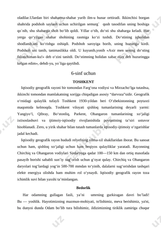 .ulardan biri shaharma-shahar yurib ilm-u hunar orttiradi. ikkinchisi borgan shahrida podshoh saylash uchun uchirilgan semurg` qush tasodifan uning boshiga qo`nib, shu shaharga shoh bo‘lib qoldi. yillar o‘tib, do‘sti shu shaharga keladi. har yerga qo‘yilgan shahar shohining rasmiga ko‘zi tushdi. do‘stining iqbolidan shodlanib,uni ko‘rishga oshiqdi. podshoh saroyiga borib, uning huzuriga kirdi. podshoh uni tanib, tanimaslikka oldi. u kuyunib,yonib «axir men sening do‘sting falonchiman-ku!» deb o‘zini tanitdi. do‘stimning holidan xabar olay deb huzuringga kelgan edim», debdi-yu, yo`liga qaytibdi. 6-sinf uchun toshkent iqtisodiy geografik rayoni bir tomondan farg‘ona vodiysi va mirzacho‘lga tutashsa, ikkinchi tomondan mamlakatning xorijga chiqadigan asosiy “darvoza”sidir. geografik o‘rnidagi qulaylik tufayli toshkent 1930-yildan beri o‘zbekistonning poytaxti maqomida kelmoqda. toshkent viloyati qishloq tumanlarining deyarli yarmi: yangiyo‘l, qibray, bo‘stonliq, parkent, ohangaron tumanlarining xo‘jaligi ixtisoslashuvi va ijtimoiy-iqtisodiy rivojlanishida poytaxtning ta’siri ustuvor hisoblanadi. zero, u yirik shahar bilan tutash tumanlarda iqtisodiy-ijtimoiy o‘zgarishlar jadal kechadi. iqtisodiy geografik rayon hududi relyefning xilma-xil shakllaridan iborat. bu sanoat uchun …