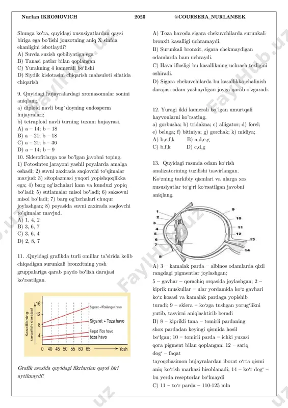 bog‘lar orqali bog‘langan; c) ayrisimon bezda ishlab chiqariladi. a) a – xitin; b – timin; c – tirozin b) a – selluloza; b – riboza; c – uratsil c) a – kraxmal; b – treonin; c – timozin d) a – glikogen; b – dezoksiriboza; c – guanin 8. quyida umurtqali hayvonlarning x sinfiga misollar keltirilgan. nurlan ikromovich 2025 @coursera_nurlanbek shunga ko'ra, quyidagi xususiyatlardan qaysi biriga ega bo'lishi jonzotning aniq x sinfda ekanligini isbotlaydi? a) suvda suzish qobiliyatiga ega b) tanasi patlar bilan qoplangan c) yurakning 4 kamerali bo'lishi d) siydik kislotasini chiqarish mahsuloti sifatida chiqarish 9. quyidagi hujayralardagi xromasomalar sonini aniqlang. a) diploid navli bug`doyning endosperm hujayralari; b) tetraploid navli turning tuxum hujayrasi. a) a – 14; b – 18 b) a – 21; b – 18 c) a – 21; b – 36 d) a – 14; b – 9 10. sklerofitlarga xos bo'lgan javobni toping. 1) fotosintez …