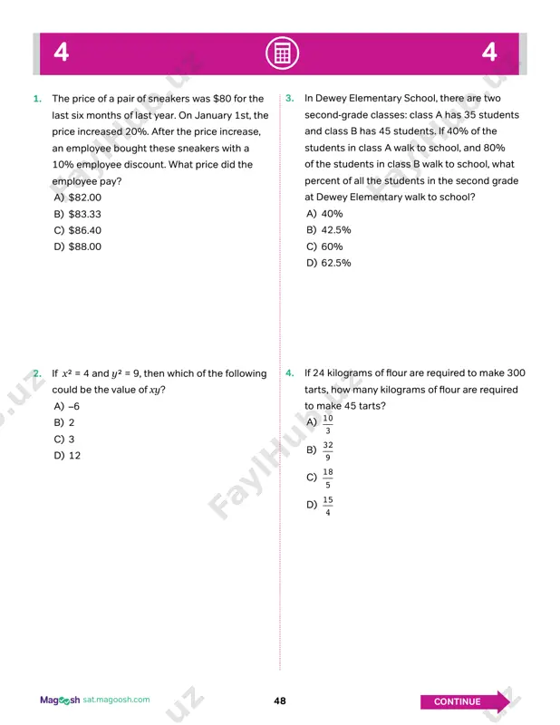 rams of flour are required to make 300 tarts, how many kilograms of flour are required to make 45 tarts? a) 10 3 b) 32 9 c) 18 5 d) 15 4 https://sat.magoosh.com http://sat.magoosh.com https://magoosh.com 49sat.magoosh.com 4 4 continue 5. for right triangle xyz shown above, which of the following expressions has a value that is equal to sin x? a) sin y b) cos x c) cos y d) tan y 6. 1 5 of x is equal to 2. 1 3 of y is equal to 4. what is x – y? a) –2 b) 2 c) 5 d) 10 7. the value of a car depreciates $3,500 per year. three years after it was purchased, the car’s value was $20,000. which equation can be used to find its worth, w in dollars, after depreciating x years after purchase? a) w = 30,500 – 3,500x b) w = …