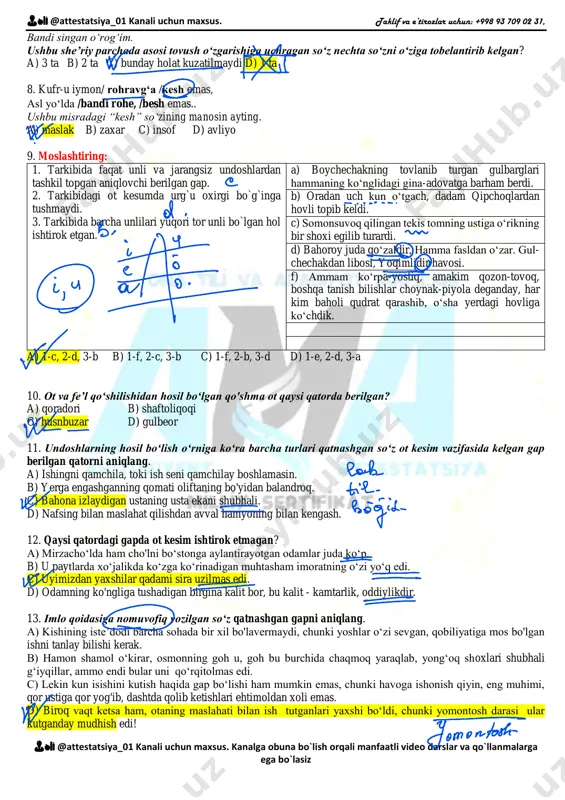 so‘zni o‘ylab gapirish kerak. c) bilmagan ishga urinib tuzoqqa ilinma. d) hozircha shu shaharchada yashashga to‘g‘ri keladi. 5. –to‘xta // nobakor! // deb mulla fazliddin bittasining qarshisidan chiqqan edi? ushbu diologik nutqda // belgisi o‘rnida qaysi tinish belgisi qo‘yilishi kerak? a) vergul, vergul b) vergul, tire c) undov, tire d) vergul, nuqta 6. berilgan nechta gap tarkibida o‘rin-payt kelishigi qo'shimchasi qatnashgan? 1) zamiraning muhammadjonga unashtirilgani hali ham odamlarga favqulodda bir yangilik bo’lib ko'rinardi; 2) u tezda qishloqqa qaytishga qaror qildi; 3) oltovlon ola bo‘lsa, og‘zidagini oldirar, to‘rtovlon tugal bo‘lsa, ko‘kdagini undirar; 4) sen bu kun sinfda shod yurak bilan, sinov navbatini kutib turasan. a) 1 ta b) 2 ta c) 3 ta d) 4 ta 7. yulduzlar davrasida, charaqlaydi chirog‘im. go‘yo ko'kka ilingan, 👨🏫 @attestatsiya_01 kanali uchun maxsus. taklif va e’tirozlar uchun: +998 93 709 02 31, 👨🏫 @attestatsiya_01 kanali uchun maxsus. kanalga obuna bo`lish orqali manfaatli video darslar va …