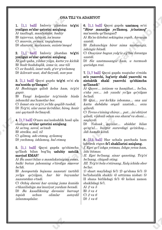 izlanmoqdalar. 6. [1,1 ball] qaysi gapda uzatmoq so‘zi “biror manzilga yo‘llamoq, jo‘natmoq” ma’nosida qo‘llangan? a) ra’no kitobni sekingina yopib, anvarga uzatdi. b) zakunchiga biror nima uzatsangiz, ishingiz bitadi. c) onayizor bugun yolg‘iz o‘g‘lini forontga uzatdi. d) siz uzatmasangiz ham, u turmush qurishga rozi. 7. [1,7 ball] qaysi gapda nuqtalar o‘rnida so‘z yasovchi, lug‘aviy shakl yasovchi va sintaktik shakl yasovchi qo‘shimcha qo‘llanadi? a) qayer… intizom va hamjihat… bo‘lsa, o‘sha yer… ish yaxshi yo‘lga qo‘yilgan bo‘ladi. b) qizi… yer-ko‘kka ishonma… ona uni katta dabdaba orqali uzatish… orzu qilardi. c) tovus o‘zining chiroy… pat…ini ehtiyot qiladi, vijdonli odam esa sharaf va shoni… saqlaydi. d) yuksak qoyalar… shiddat bilan qo‘zg‘al… burgut suruvdagi qo‘zichoq… ildi hamda ketdi. 8. [2,5 ball] har uchala parchada ham ishtirok etgan fe’l shakllarini aniqlang. i. egri qo‘l ishga yetmas, ishga yetsa ham, ishi bitmas. ii. egri bo‘lsang, sinar qanoting, to‘g‘ri bo‘lsang, chiqadi oting. iii. to‘g‘ri bola o‘stirsang, xalq ichida sher …