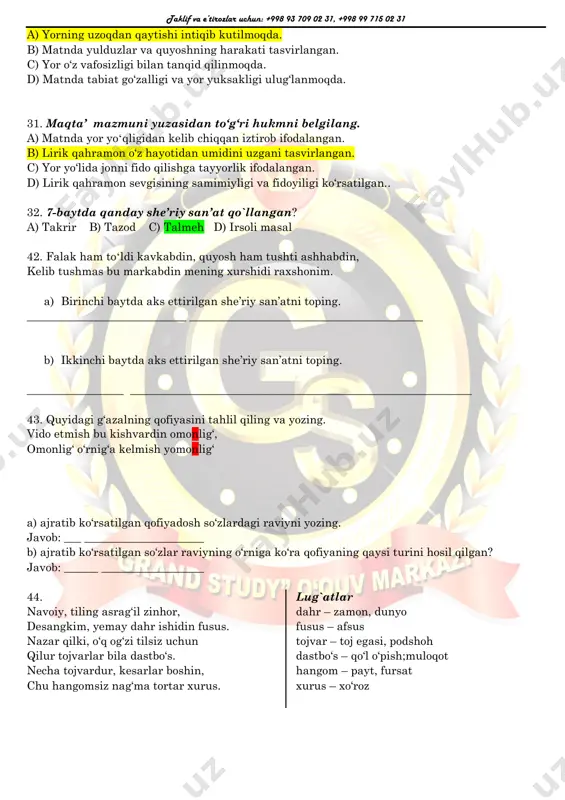 rik qahramon o‘z hayotidan umidini uzgani tasvirlangan. c) yor yo‘lida jonni fido qilishga tayyorlik ifodalangan. d) lirik qahramon sevgisining samimiyligi va fidoyiligi ko‘rsatilgan.. 32. 7-baytda qanday she’riy san’at qo`llangan? a) takrir b) tazod c) talmeh d) irsoli masal 42. falak ham toʻldi kavkabdin, quyosh ham tushti ashhabdin, kelib tushmas bu markabdin mening xurshidi raxshonim. a) birinchi baytda aks ettirilgan she’riy san’atni toping. ____________________________ _________________________________________ b) ikkinchi baytda aks ettirilgan she’riy san’atni toping. _________________ ____________________________________________________________ 43. quyidagi g‘azalning qofiyasini tahlil qiling va yozing. vido etmish bu kishvardin omonlig‘, omonlig‘ o‘rnig‘a kelmish yomonlig‘ a) ajratib ko‘rsatilgan qofiyadosh so‘zlardagi raviyni yozing. javob: ___ _____________________ b) ajratib ko‘rsatilgan so‘zlar raviyning o‘rniga ko‘ra qofiyaning qaysi turini hosil qilgan? javob: ______ __________________ 44. navoiy, tiling asrag‘il zinhor, desangkim, yemay dahr ishidin fusus. nazar qilki, o‘q og‘zi tilsiz uchun qilur tojvarlar bila dastbo‘s. necha tojvardur, kesarlar boshin, chu hangomsiz nag‘ma tortar xurus. lug`atlar dahr – zamon, dunyo …