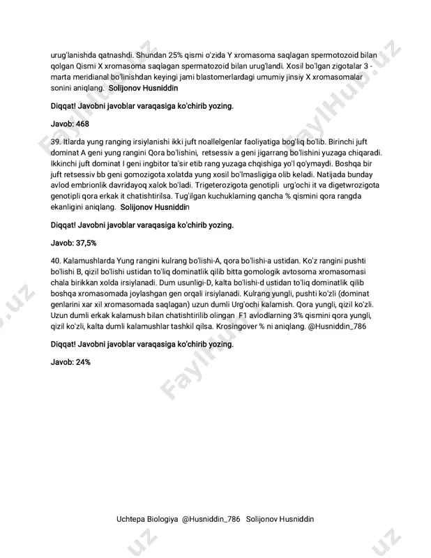 an spermotozoid bilan qolgan qismi x xromasoma saqlagan spermatozoid bilan urug'landi. xosil bo'lgan zigotalar 3 - marta meridianal bo'linishdan keyingi jami blastomerlardagi umumiy jinsiy x xromasomalar sonini aniqlang. solijonov husniddin diqqat! javobni javoblar varaqasiga ko'chirib yozing. javob: 468 39. itlarda yung ranging irsiylanishi ikki juft noallelgenlar faoliyatiga bog'liq bo'lib. birinchi juft dominat a geni yung rangini qora bo'lishini, retsessiv a geni jigarrang bo'lishini yuzaga chiqaradi. ikkinchi juft dominat i geni ingbitor ta'sir etib rang yuzaga chqishiga yo'l qo'ymaydi. boshqa bir juft retsessiv bb geni gomozigota xolatda yung xosil bo'lmasligiga olib keladi. natijada bunday avlod embrionlik davridayoq xalok bo'ladi. trigeterozigota genotipli urg'ochi it va digetwrozigota genotipli qora erkak it chatishtirilsa. tug'ilgan kuchuklarning qancha % qismini qora rangda ekanligini aniqlang. solijonov husniddin diqqat! javobni javoblar varaqasiga ko'chirib yozing. javob: 37,5% 40. kalamushlarda yung rangini kulrang bo'lishi-a, qora bo'lishi-a ustidan. ko'z rangini pushti bo'lishi b, qizil bo'lishi ustidan to'liq dominatlik qilib bitta gomologik …