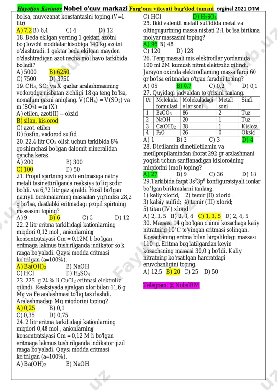 11,2 g siklobutan 11. quyidagi moddalarda δ – bog'lar soni kamayib borish tartibida joylashtring a) sih4, ph3, n2, so2 b) sih4, ph3, so2, n2 c) ph3, sih4, n2, so2 d) ph3, sih4, so2, n2 12. 84 gr kalsiy gidrid suvda eritilganda necha litr (n.sh) gaz ajraladi? a) 44,8 b) 67,2 c) 89,6 d) 112 13. l qavatida 8 ta, m qavatida 5 ta elektroni bo'lgan atomga tegishli fikrni tanlang. a) faqat asosli oksid hosil qiladi b) ham asosli, ham kislotali oksid hosil qiladi c) faqat kislotali oksid hosil qiladi. d) vodorodli birikmasi uchuvchan emas 14. kalsiy gidropirofosfatning ekvivalent massasini toping? a) 235/6 b) 235/2 c) 270 d) 235/3 15. kislorod va nomalum gaz aralashmasining vodorodga nisbatan zichligi 11,5 ga teng bo'lsa, nomalum gazni toping? a) ph3 b) c2h6 c) ch4 d) sih4 16. cabr2 ning 400 ml 40% li (p=1,25 g/ml) bo'lgan to'yingan eritmasi sovutilganda 116 g cabr2 * 5h2o …
