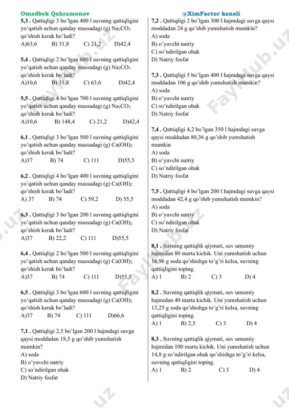 4,2 d) 4,8 4,3 . 450 l suvni yumshatish uchun 88,56 g na3po4 sarflangan bo'lsa, suvning qattiqligini hisoblang. a)4,5 b) 3,6 c) 4,2 d) 4,8 4,4 . 550 l suvni yumshatish uchun 135,3 g na3po4 sarflangan bo'lsa, suvning qattiqligini hisoblang. a)4,5 b) 3,6 c) 4,2 d) 4,8 4,5 . 650 l suvni yumshatish uchun146,24 g na3po4 sarflangan bo'lsa, suvning qattiqligini hisoblang. a)4,5 b) 3,6 c) 4,2 d) 4,8 5,1 . qattiqligi 4 bo’lgan 200 l suvning qattiqligini yo’qatish uchun qanday massadagi (g) na2co3 qo’shish kerak bo’ladi? a)10,6 b) 31,8 c) 21,2 d)42,4 5,2 . qattiqligi 5 bo’lgan 300 l suvning qattiqligini yo’qatish uchun qanday massadagi (g) na2co3 qo’shish kerak bo’ladi? a)10,6 b) 31,8 c) 79,5 d)42,4 omadbek qahramonov @ximfactor kanali 5,3 . qattiqligi 3 bo’lgan 400 l suvning qattiqligini yo’qatish uchun qanday massadagi (g) na2co3 qo’shish kerak bo’ladi? a)63,6 b) 31,8 c) 21,2 d)42,4 5,4 . qattiqligi 2 bo’lgan 600 …