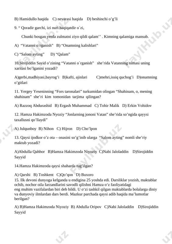 1. yergey yeseninning “fors taronalari” turkumidan olingan “shahinam, o, mening shahinam” she’ri kim tomonidan tarjima qilingan? a) razzoq abdurashid b) ergash muhammad c) tohir malik d) erkin vohidov 12. hamza hakimzoda nyoziy “jonlarning jononi vatan” she’rida so’ngida qayysi taxallusni qo’llaydi” a) julqunboy b) nihon c) hijron d) cho’lpon 13. qaysi ijodkor o’z ota – onasini so’g’inib ularga “salom ayting” nomli she’riy maktub yozadi? a)abdulla qahhor b)hamza hakimzoda niyoziy c)nabi jaloladdin d)sirojiddin sayyid 14.hamza hakimzoda qaysi shaharda tug’ilgan? a) qarshi b) toshkent c)qo’qon d) buxoro 15. ilk devoni dunyoga kelganda u endigina 25 yoshda edi. darsliklar yozish, maktablar ochib, nochor oila farzandlarini savodli qilishni hamza o‘z faoliyatidagi eng muhim vazifalardan biri deb bildi. u o‘zi tashkil qilgan maktablarda bolalarga diniy va dunyoviy ilmlardan dars berdi. mazkur parchada qaysi adib haqida ma’lumotlar berilgan? a) b)hamza hakimzoda niyoziy b) abdulla oripov c)nabi jaloladdin d)sirojiddin sayyid 16. “ota” hikoyasida cholning oltinchi o`g`lining ismi nima …