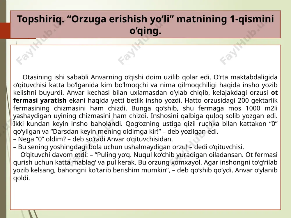 ? 3. anvarning shunday yutuqlarga erishishiga undagi qaysi xususiyatlar yordam bergan deb o‘ylaysiz? 4. sizning ham anvar kabi orzungiz bormi? 367-mashq. maqollarni ko‘chiring. ulardan qaysi biri mantiqan matndagi voqeaga mos keladi? 1. odamlar o‘zlarining aqli va o‘zgalarning boyligini hamisha oshirib gapiradilar. (hind maqoli) 2. baxtni izlamaydilar, uni mehnatda topadilar. (udmurt maqoli) 3. dushman qancha aqlli bo‘lsa, shu qadar xavfli. (tojik maqoli) 4. to‘rga ilingan hamma narsa ham baliq emas. (portugal maqoli) 368-mashq. uyga vazifa “orzuga erishishning 5 yo‘li” mavzusida matn tuzing. o‘zingiz to‘g‘ri deb biladigan 5 usulni yozing va sharhlang. matningizda maqollardan foydalaning. e’tiboringiz uchun rahmat! foydalanilgan adabiyot: n. mahmudov, a. sobirov, sh. sattorov, sh. toshmirzayeva, d. mannopova. ona tili. umumiy o‘rta ta’lim maktablarining 5-sinfi uchun darslik. g‘afur g‘ulom nomidagi nashriyot-matbaa ijodiy uyi. toshkent– 2020 ushbu taqdimot slaydi mahsulotidir. diqqat! ushbu mahsulotni tijoriy maqsadda ko‘paytirish javobgarlikka sabab bo‘ladi! image3.jpeg image4.png image9.png image19.jpg image7.png image11.png image12.png