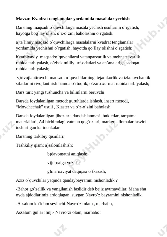 dolatning g`alabasidir “. bu kun muborak tong , navro`zi ayyom , bu kun ezgulikka chulg`anar olam . bu kun hayajonda sevinchda yurak , eu , aziz do`stlarim , navro`z muborak! -navro`z ma`naviyat , qadriyatlar , urf-odat , an`analar mehnat , shodlik , salomatlik bayrami bo`lishibilan birga xalq odobnomasidir. shu bois , u ham tarixiy , ham navqirondir. - munavvar tong chog`i qilamiz tilak , har kunimiz navro`z bo`lsin deb . quvonch hissi bilan mavjlanar yurak , hayotga beramiz navro`zona zeb. hurmatli o`quvchilar bugungi darsimizni musobaqa tarzida tashkil etamiz. 1-guruh: al-xorazmiy guruhi [image: ] 2-guruh: abu rayhon beruniy guruhi 3- guruh: mirzo ulug`bek guruhi [image: ] [image: ] har bir guruh allomalar haqida ma`lumot beradilar. o`tgan darsda qaysi mavzuni o`tganmiz? -kvadrat tenglamaga keltiriladigan tenglamalarmavzusini o`tganmiz va uyga vazifa 342,343-mashqlarning juftlari o`quvchilarning o`zbek matematik olimlari va ularning matematikaga qo`shgan hissalari haqidagi bilimlarini “o’ylab o’rniga qo’y” metodi bilan aniqlaymiz. “al-jabr va al- muqobala” …