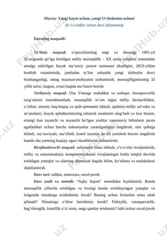 ol-javob orqali mavzu mohiyatini yoritishga hamda dars jarayonining faollashishiga yordam beradi. darsning jihozi: televizor, ekran, proektor, multimedia, bukletlar, vatanni madh etuvchi qoʻshiq va musiqalar, kinolavhalar, slaydlar. darsning bosqichli jadvali: № darsning bosqichlari vaqt 1 tashkiliy qism 3 daqiqa 2 oʻquvchilarning bilimlarini takrorlash 5 daqiqa 3 yangi mavzu bayoni 10 daqiqa 4 mustahkamlash 20 daqiqa 5 dars yakuni va oʻquvchilarni baholash 5 daqiqa 6 uyga topshiriq berish 2 daqiqa [bookmark: _goback]darsning borishi tashkiliy qism: salomlashiladi, oʻquvchilar davomati aniqlanadi, sinf xonasining tozaligi va oʻquvchilarning darsga tayyorgarlik holati koʻzdan kechiriladi, sinf qatorlari boʻyicha yetakchi sardorlar belgilab olinadi. oʻquvchilarning bilimlarini takrorlash: oʻquvchilarning dastlabki bilimlarini takrorlab olish maqsadida quyidagi tarqatma savollar bilan murojaat qilinadi (yosh darajasiga koʻra savollar berilgani ma’qul). 1. oʻzbekiston qachon mustaqil davlat deb e’lon qilingan? 2. “mustaqillik” soʻzining ma’nosini bilasizmi? 3. davlat ramzlarimiz haqida soʻzlab bering. 4. ma’rifatparvar shaxslardan kimlarni bilasiz? 5. soʻnggi yillarda olib borilgan islohorlarni ayting. 6. yangilangan konstitutsiyada qanday …