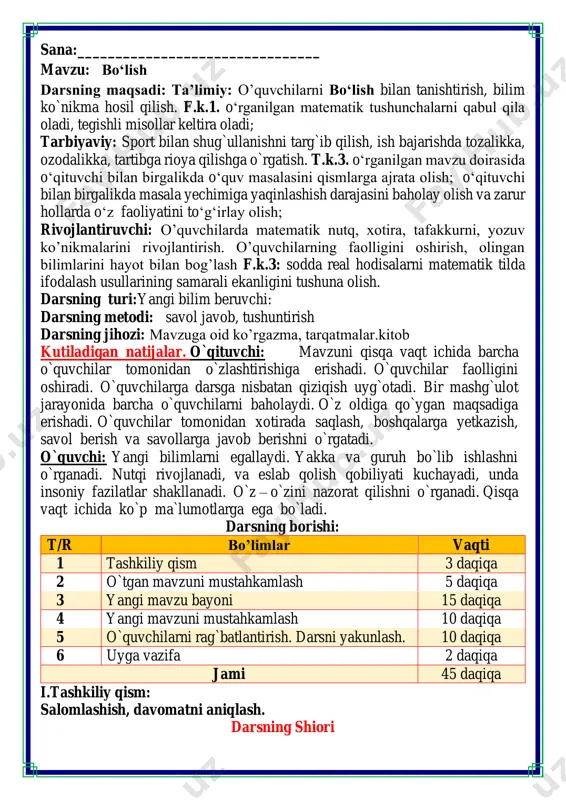 ti 1 tashkiliy qism 3 daqiqa 2 o`tgan mavzuni mustahkamlash 5 daqiqa 3 yangi mavzu bayoni 15 daqiqa 4 yangi mavzuni mustahkamlash 10 daqiqa 5 o`quvchilarni rag`batlantirish. darsni yakunlash. 10 daqiqa 6 uyga vazifa 2 daqiqa jami 45 daqiqa i.tashkiliy qism: salomlashish, davomatni aniqlash. darsning shiori navbatchi axborotini tinglash (bu jarayon ingliz tilida quyidagicha o`tkazilishi mumkin ). o`qituvchi:- good morning pupils! o`quvchilar-:good morning! o`qituvchi: -who is on duty today? o`quvchi:- i am on duty today.my name is davlatbek. o`qituvchi:- who is absent? o`quvchi: -all pupils are here. -bolajonlar, matematika fani nimani o‘rgatadi? -sanashni, hisoblashni fikrlashni, o‘ylashni masalalar yechishni noma’lumni topishni. og‘irlik, uzunlikni vaqt, masofa, tezlikni ko‘paytirish, bo‘lishni perimetr, yuzani topishni, taqqoslashni burchak, tomon, shaklni o‘rgatar matematika bel bog‘lab doim tikka. matematika faniga xissa qo’shgan olimlar guruh nomlari iii.yangi mavzu bayoni: 1. sinf uchun 2 4 ta qalam sotib olindi. ular 3 ta jamoa o'rtasida teng taqsimlandi. har bir jamoa nechta …