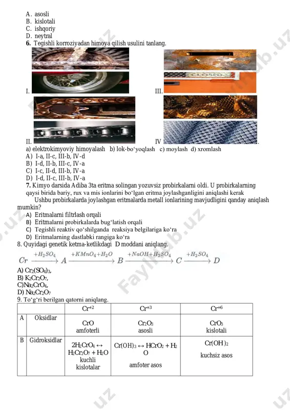 tmalarning dastlabki rangiga ko‘ra 8. quyidagi genetik ketma-ketlikdagi d moddani aniqlang. a) cr2(so4)3, b) k2cr2o7, c)na2cro4, d) na2cr2o7 9. to‘g‘ri berilgan qatorni aniqlang. cr+2 cr+3 cr+6 a oksidlar cro amfoterli cr2o3 asosli cro3 kislotali b gidroksidlar 2h2cro4 ↔ h2cr2o7 + h2o kuchli kislotalar cr(oh)3 ↔ hcro2 + h2 o amfoter asos cr(oh )2 kuchsiz asos c tuzlar k2cro4 na2(cro4)2 bacro4 pbcro4 crcl3 cr(so4)3 cr(no3)3 crcl2 crso4 cr(no3)2 crs d oksidlovchi va qaytaruvchi kuchli qaytaruvchilar oksidlovchi va qaytaruvchilar kuchli oksidlovchilar 10. kremniy oddiy sharoitda qaysi moddalar bilan reaksiyaga kirishadi. 1) kislorod; 2) ftor; 3) oltingugurt; 4) kislotalar; 5) ishqor; 6) platina. a) 1, 2, 4 b) 1, 2, 3, 5 c) 1, 2, 3, 4, 6 d) 2, 4, 5, 6 11. magniy va kalsiy qaysi oilaga tegishli? a) xalkogenlar b) ishqoriy metallar c) galogenlar d) ishqoriy yer metallari 12. caf2 ning eritmasi (aktiv anod bilan) elektroliz qilinganda elektrodlarda qanday moddalar …