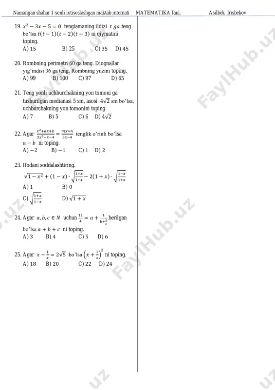tushurilgan medianasi 5 sm, asosi 4√ sm bo’lsa, uchburchakning yon tomonini toping. a) 7 b) 5 c) 6 d) 4√ 22. agar tenglik o’rinli bo’lsa ni toping. a) b) c) d) 23. ifodani soddalashtiring. √ ( ) √ ( ) √ a) b) c) √ d) √ 24. agar uchun berilgan bo’lsa ni toping. a) b) c) d) 25. agar √ bo’lsa ( ) ni toping. a) b) c) d)