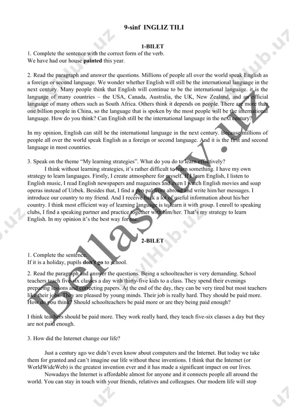 gether with him/her. that’s my strategy to learn english. in my opinion it’s the best way for me. 2-bilet 1. complete the sentence. if it is a holiday, pupils don’t go to school. 2. read the paragraph and answer the questions. being a schoolteacher is very demanding. school teachers teach five-six classes a day with thirty-five kids to a class. they spend their evenings preparing lessons and correcting papers. at the end of the day, they can be very tired but most teachers like their jobs. they are pleased by young minds. their job is really hard. they should be paid more. how do you think? should schoolteachers be paid more or are they being paid enough? i think teachers should be paid more. they work really hard, they teach five-six classes a day but they are not paid enough. 3. how did the internet change our life? just a …