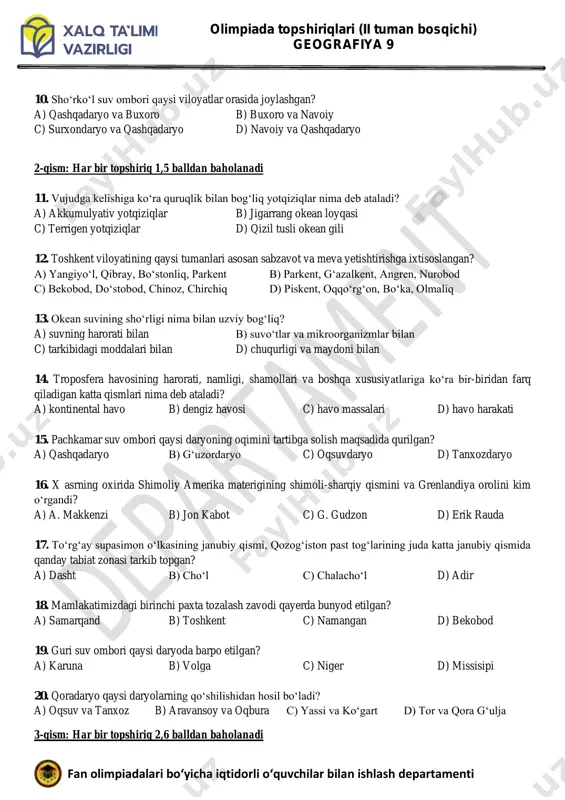 hirchiq d) piskent, oqqo‘rg‘on, bo‘ka, olmaliq 13. okean suvining sho‘rligi nima bilan uzviy bog‘liq? a) suvning harorati bilan b) suvo‘tlar va mikroorganizmlar bilan c) tarkibidagi moddalari bilan d) chuqurligi va maydoni bilan 14. troposfera havosining harorati, namligi, shamollari va boshqa xususiyatlariga ko‘ra bir-biridan farq qiladigan katta qismlari nima deb ataladi? a) kontinental havo b) dengiz havosi c) havo massalari d) havo harakati 15. pachkamar suv ombori qaysi daryoning oqimini tartibga solish maqsadida qurilgan? a) qashqadaryo b) g‘uzordaryo c) oqsuvdaryo d) tanxozdaryo 16. x asrning oxirida shimoliy amerika materigining shimoli-sharqiy qismini va grenlandiya orolini kim o‘rgandi? a) a. makkenzi b) jon kabot c) g. gudzon d) erik rauda 17. to‘rg‘ay supasimon o‘lkasining janubiy qismi, qozog‘iston past tog‘larining juda katta janubiy qismida qanday tabiat zonasi tarkib topgan? a) dasht b) cho‘l c) chalacho‘l d) adir 18. mamlakatimizdagi birinchi paxta tozalash zavodi qayerda bunyod etilgan? a) samarqand b) toshkent c) namangan d) bekobod …