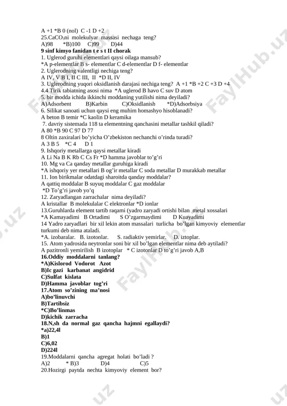 rikma d ionlar 20 ionlar ortasidagi bog’ nima deyiladi a metalla xossalari b ionlar deyilai *c ion bog’lar deyiladi d ion birikma deyiladi 21. elektron olish jarayoni nima deyiladi? *a qaytarilish b oksidlanish c atomlar d yadrolar 22. ftorning barcha birikmalarda oksiblanish darjasi nechiga teng a +2 b +1 *c -1 d -2 23. ishqoriy metallarning oksidlanish darajasi nechiga teng? *a +1 b -1 c +2 d -2 24. oddiy moddalardagi atomlarning oksidlanish darajasi nechiga teng? a +1 *b 0 (nol) c -1 d +2 25.caco3ni molekulyar massasi nechaga teng? a)98 *b)100 c)99 d)44 9 sinf kimyo fanidan t e s t ii chorak 1. uglerod guruhi elementlari qaysi oilaga mansub? *a p-elementlar b s- elementlar c d-elementlar d f- elementlar 2. uglerodning valentligi nechiga teng? a iv, v b i, ii c iii, ii *d ii, iv 3. uglerodning yuqori oksidlanish darajasi nechiga teng? a +1 *b +2 c …
