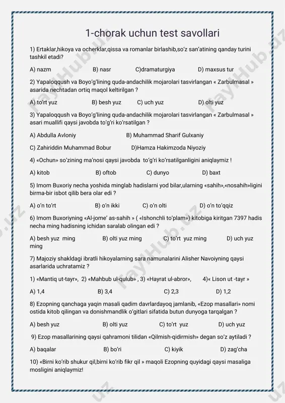 )hayvonlarhaqidagi ertaklar 13)«baxtqushiniushlamoquchunbaxtovigachiqqan»qahramonlarqaysiasardauchraydi? a)«uchog‘a-inibotirlarb)«botirtikuvchi»c)«oygulbilanbaxtiyor»d)«sayohatnoma» 14)qaysiijodkorning«ko‘klam »nomlibirinchishe’riyto‘plami1929-yildao‘quvchilarqo‘liga yetibborganedi? a)hamidolimjon b)oybek c)mirtemir d)anvarobidjon 15)«haykal»she’rimuallifikim ? a)hamidolimjon b)zulfiya c)erkinvohidov d)mirtemir 16)«bolalarvaoilaviyertaklar»nomliuchjildlikasarningmuallifiniyozing! 17)hamidolimjonqalamigamansubtarixiymavzudagishe’riydramasiningnominiyozing! 18)ertakatamasibuxoroatrofidagiba’ziqishloqlardaqandayatamabilanataladi? 19)«ko‘rpanggaqaraboyoquzat»deganmazmunniezopmasallariningqaysibiridan anglaymiz? 20)imom buxoriyqaysikitobiustida16yilishlagan? 2-chorakuchuntestsavollari 1)mirkarim osimningtarixgaoiddastlabkiyirikasarinomiqaysijavobdato‘g‘ri ko‘rsatilganliginianiqlaymiz! a)«yangiariq» b)«shiroq» c)«astrobod» d)«singansetor» 2)mirkarim osim tarjimaqilmaganasarnomiqaysijavobdato‘g‘riko‘rsatilganligini aniqlaymiz! a)«tinchoqardon» b)«hayotbo‘stoni» c)«ilohiykomediya» d)«yeldirim boyazid» 3)mirkarim osim qalamigamansubquyidagiasarlardanqaysibirinavoiytavalludining525 yilligiarafasidayaratilganedi? a)«badarg‘a» b)«navoiyningxislatlari»c)«alishernavoiyvadarvishali»d)«zulmatichra nur» 4)rindemuoshiqemujahonso‘zujamachok, bodavlatig‘amitufikrijahonchibok? ushbumisralarmuallifito‘g‘riko‘rsatilganjavobnianiqlaymiz! a)lutfiy b)alishernavoiy c)qosim anvor d)sharafiddinaliyazdiy 5)«singanumid»hikoyasimuallifiningdastlabkito‘plaminomiqaysijavobdato‘g‘ri ko‘rsatilganliginianiqlaymiz! a)«yangiariq» b)«tortiq» c)«tuyg‘ular» d)«ko‘klam» 6)oybekningbolalikxotiralariasosidadunyogakelganhikoyanomiqaysijavobdanoto‘g‘ri ko‘rsatilganliginianiqlaymiz! a)«gulnoropa» b)«singanumid» c)«tillatopar» d)«o‘ch» 7)«supuriqsiz,qarovsizqolgankenghovli»kimnikiedi? a)dadaqo‘ziota b)mirahmadota c)sobirota d)musobaqqol 8)«maskarad»asariningmuallifiqaysijavobdato‘g‘riko‘rsatilganliginianiqlaymiz!
