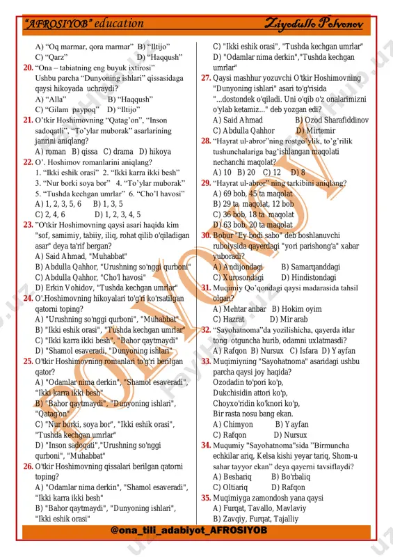 ashlar”, “tong” c) “zafar”, “qaynashlar”, “tong” d) “zafar”, “tingla hayot”, “izlaganim” 13. mirtemirning tabiat hodisalarini kuzatish orqali teran falsafiy xulosalar, go’zal qiyoslar, betakror obrazlar yaratish mahorati qaysi she’rlarida yaqqol seziladi? a) “baliq ovi”, “qishlog’im” b) “bulut”, “shudring” c) “qishlog’im”, “baliq ovi” d) “bulut”, “baliq ovi” 14. hayot qozonida qaynagan, yozuvchi sifatida hayotdan bir qadam ham ajramay qalam tebratgan ijodkor kim? a) a. muxtor b) o'tkir hoshimov c) mirtemir d) mirmuhsi 15. mirtemirning ilk she’riy to’plami? a) “shu’lalar qo’ynida” b) “ko’klam” c) “tuyg’ular” d) “tanburim ovozi” 16. mirtemir o'zining hasbi hol shaklidagi bir she'rida "momo yur-ti, bobo yurti,..." qayerim deydi? a) chambilbel b) turkistonim c) iqonim d) jambulim 17. mirtemirning birinchi she'ri qanday nomlangan? a) "shu'lalar qo'ynida b) "tanburim ovozi" c) "zafar" d) "tong" 18. mirtemirning umri oxirida tayyorlagan to'plami nomi? a) "tingla, hayot!" b) "izlaganim" c) "tog'day tayanchim" d) "yodgorlik" 19. onalar hatto vafotidan keyin ham onaligicha qoladi. ushbu parcha …