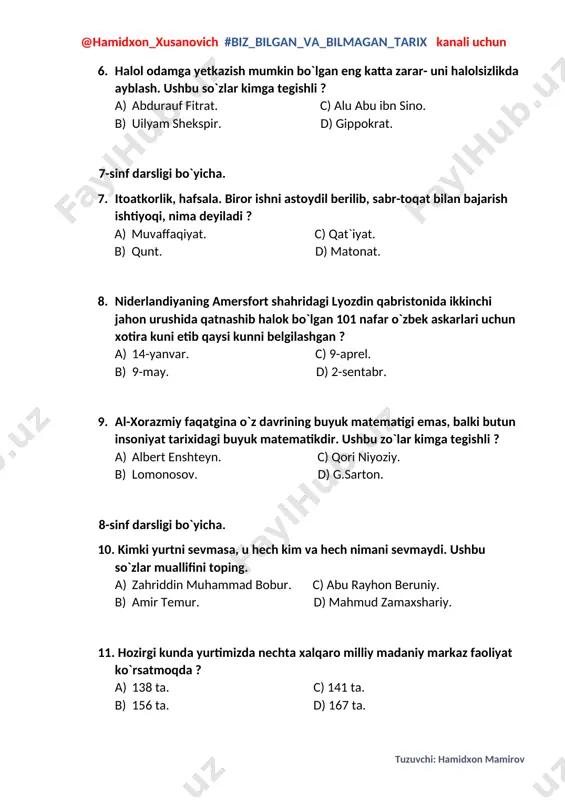 azmiy faqatgina o`z davrining buyuk matematigi emas, balki butun insoniyat tarixidagi buyuk matematikdir. ushbu zo`lar kimga tegishli ? a) albert enshteyn. c) qori niyoziy. b) lomonosov. d) g.sarton. 8-sinf darsligi bo`yicha. 10. kimki yurtni sevmasa, u hech kim va hech nimani sevmaydi. ushbu so`zlar muallifini toping. a) zahriddin muhammad bobur. c) abu rayhon beruniy. b) amir temur. d) mahmud zamaxshariy. 11. hozirgi kunda yurtimizda nechta xalqaro milliy madaniy markaz faoliyat ko`rsatmoqda ? a) 138 ta. c) 141 ta. b) 156 ta. d) 167 ta. 12. yaxshi fe`l-atvor bilan yashagan inson o`ziniyomon qiliqlardan saqlaydi. ushbu so`zlar muallifi kim ? a) ahmad yassaviy. c) mahmud zamaxshariy. b) ahmad yugnakiy. d) boxouddin naqshband. 9-sinf darsligi bo`yicha. 13. “tug`ilgan makon”, “ona yurt” ma`nolarini anglatuvchi atama bu-? a) davlat. c) vatan. b) mahalla. d) xonadon. 14. “turkiy guliston yoxud axloq” asari muallifi kim ? a) ch`olpon. c) mahmudxo`ja behbudiy. b) abdulla avloniy. d) abdurauf fitrat. …