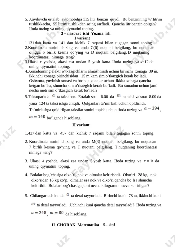 qolgan? ifoda tuzing va uning qiymatini toping. 3 – nazorat ishi yozma ish i variant 1.131 dan katta va 141 dan kichik 7 raqami bilan tugagan sonni toping. 2.koordinata nurini chizing va unda s(6) nuqtani belgilang, bu nuqtadan o’ngga 5 birlik kesma qo’ying va d nuqtani belgilang. d nuqtaning koordinatasi nimaga teng? 3.ukasi x yoshda, akasi esa undan 5 yosh katta. ifoda tuzing va x=12 da uning qiymatini toping. 4.xonadonning elektr o’tkazgichlarni almashtirish uchun birinchi xonaga 39 m, ikkinchi xonaga birinchisidan 15 m kam sim o’tkazgich kerak bo’ladi. oshxona, yuvinish xonasi va boshqa xonalar uchun ikkita xonaga qancha ketgan bo’lsa, shuncha sim o’tkazgich kerak bo’ladi. bu xonadon uchun jami necha metr sim o’tkazgich kerak bo’ladi? 5.taksoparkda [image: image6.png] ta taksi bor. ertalab soat 6.00 da [image: image8.png] ta taksi va soat 8.00 da yana 124 ta taksi ishga chiqdi. qolganlari ta’mirlash uchun qoldirildi. ta’mirlashga qoldirilgan taksilar sonini topish uchun ifoda …