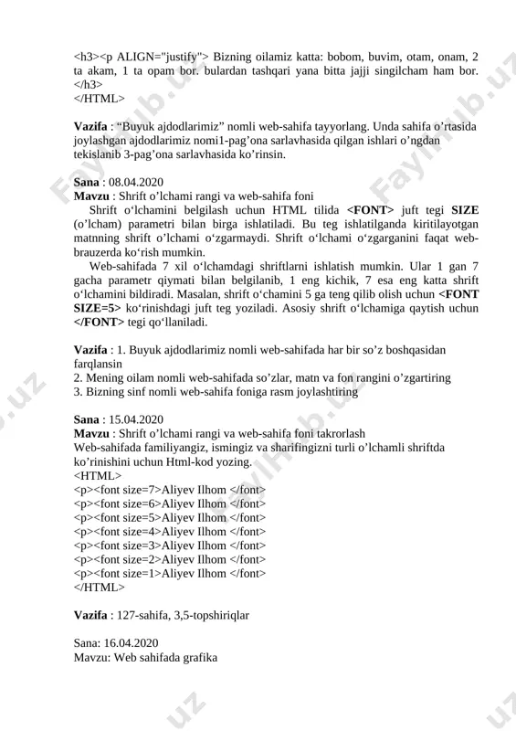 oilamiz katta: bobom, buvim, otam, onam, 2 ta akam, 1 ta opam bor. bulardan tashqari yana bitta jajji singilcham ham bor. vazifa : “buyuk ajdodlarimiz” nomli web-sahifa tayyorlang. unda sahifa o’rtasida joylashgan ajdodlarimiz nomi1-pag’ona sarlavhasida qilgan ishlari o’ngdan tekislanib 3-pag’ona sarlavhasida ko’rinsin. sana : 08.04.2020 mavzu : shrift o’lchami rangi va web-sahifa foni shrift o‘lchamini belgilash uchun html tilida juft tegi size (o’lcham) parametri bilan birga ishlatiladi. bu teg ishlatilganda kiritilayotgan matnning shrift o’lchami o‘zgarmaydi. shrift o‘lchami o‘zgarganini faqat web-brauzerda ko‘rish mumkin. web-sahifada 7 xil o‘lchamdagi shriftlarni ishlatish mumkin. ular 1 gan 7 gacha parametr qiymati bilan belgilanib, 1 eng kichik, 7 esa eng katta shrift o‘lchamini bildiradi. masalan, shrift o‘chamini 5 ga teng qilib olish uchun ko‘rinishdagi juft teg yoziladi. asosiy shrift o‘lchamiga qaytish uchun tegi qo‘llaniladi. vazifa : 1. buyuk ajdodlarimiz nomli web-sahifada har bir so’z boshqasidan farqlansin 2. mening oilam nomli web-sahifada so’zlar, matn va fon rangini …