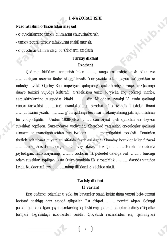 ubida ilk ziroatchilik …….... davrida vujudga keldi. bu davr mil.avv. ……....mingyilliklarni o’z ichiga oladi. tarixiy diktant ii variant eng qadimgi odamlar u yoki bu buyumlar omad keltirishiga yoxud balo-qazoni bartaraf etishigg ham e'tiqod qilganlar. bu e'tiqod ……....nomini olgan. so'nggi paleolitga oid bo'lgan qoya rasmlarning topilishi eng qadimgi odamlarda diniy e'tiqodlar bo'lgani to'g'risidagi isbotlardan biridir. qoyatosh rasmlaridan eng qadimiylari 3 ispaniyadagi ……...., fransiyadagi ……...., boshqirdistondagi ……....g'orlaridan topilgan. temirdan birinchi bo'lib kichik osiyodagi …….... foydalana boshlaganlar…….... ……....-ilk davlatchilikka o'tish davrida qabilaga saylab qo'yiladigan harbiy sardorlar boshchilik qilgan boshqaruv shaklidir. "avesto"dan o'rta osiyoda jamiyatning negizi ".........deb ataluvchi katta patriarxal oila bo'lganini bilib olamiz. bir necha "nmana"lar urug' jamoasi - "vis"ni tashkil etgan. hududiy qo'shnichilik jamoasi esa ........ deb nomlangan. bunday jamoalar qabilaga -"zantu"ga birlashgan. o'z hududini himoya qi-lish uchun bir qancha qabilalar ittifoqqa -........ ga uyushishgan. 4 nazorat ishi 2 i variant nazorat ishini o’tkazishdan maqsad: - o’quvchilarning tarixiy bilimlarini chuqurlashtirish; - tarixiy …
