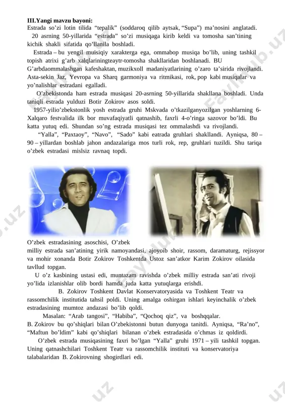 beradi. ii. o’tilgan mavzuni takrorlash: ovoz sozlash mashqlari: (gamma) o’tilgan qo’shiq va mavzuni mustahkamlsh iii.yangi mavzu bayoni: estrada so’zi lotin tilida “tepalik” (soddaroq qilib aytsak, “supa”) ma’nosini anglatadi. 20 asrning 50-yillarida “estrada” so’zi musiqaga kirib keldi va tomosha san’tining kichik shakli sifatida qo’llanila boshladi. estrada – bu yengil muisiqiy xarakterga ega, ommabop musiqa bo’lib, uning tashkil topish atrixi g’arb xalqlariningteaytr-tomosha shakllaridan boshlanadi. bu g’arbdaommalashgan kafeshaktan, muzikxoll madaniyatlarining o’zaro ta’sirida rivojlandi. asta-sekin jaz, yevropa va sharq garmoniya va ritmikasi, rok, pop kabi musiqalar va yo’nalishlar estradani egalladi. o’zbekistonda ham estrada musiqasi 20-asrning 50-yillarida shakllana boshladi. unda taniqli estrada yulduzi botir zokirov asos soldi. 1957-yilio’zbekstonlik yosh estrada gruhi mskvada o’tkazilganyozilgan yoshlarning 6-xalqaro festvalida ilk bor muvafaqiyatli qatnashib, faxrli 4-o’ringa sazovor bo’ldi. bu katta yutuq edi. shundan so’ng estrada musiqasi tez ommalashdi va rivojlandi. [image: botir zokirov video dars[(004741)07-17-07].jpg] “yalla”, “paxtaoy”, “navo”, “sado” kabi eatrada gruhlari shakllandi. ayniqsa, 80 – 90 – yillardan …