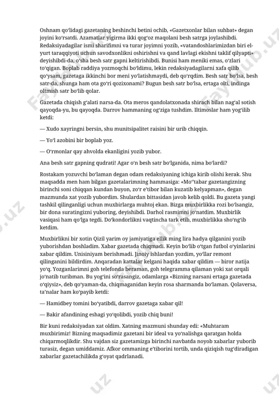 ste’dodimni ko‘risholmaydi, shuning uchun she’rlarimni bosishmagan-da. «el-yurt taraqqiyoti uchun nimalar qilish kerak?» degan mavzuda yigirma ikki qog‘ozli maqola yozib, gazetaga jo‘natdim. shu maqolam biror aqlli odamning qo‘liga tushsa, gazetaning birinchi betida bosh maqola o‘rnida bosib chiqazishiga ishonchim komil. bir payt bir oshnam «gazetada maqolang chiqibdi», deb qoldi-yu. esim chiqib ketdi. o‘sha gazetani vergulidan nuqtasigacha, hijjalab o‘qigan edim-ku, nega ko‘rmabman-a. ammo shunda ham sirni boy bermadim. — bo‘sh vaqtlarda gazetalarga ul-bul yozib qo‘yaman. juda ko‘p redaksiyadan iltimos keladi-yu, lekin vaqt qayoqda bunga. maqolam qaysi birida chiqibdi? oshnam qo‘lidagi gazetaning beshinchi betini ochib, «gazetxonlar bilan suhbat» degan joyini ko‘rsatdi. azamatlar yigirma ikki qog‘oz maqolani besh satrga joylashibdi. redaksiyadagilar ismi sharifimni va turar joyimni yozib, «vatandoshlarimizdan biri el-yurt taraqqiyoti uchun savodxonlikni oshirishni va qand lavlagi ekishni taklif qilyapti» deyishibdi-da, o‘sha besh satr gapni keltirishibdi. bunisi ham meniki emas, o‘zlari to‘qigan. boplab raddiya yozmoqchi bo‘ldimu, lekin redaksiyadagilarni xafa qilib qo‘ysam, gazetaga ikkinchi bor meni …