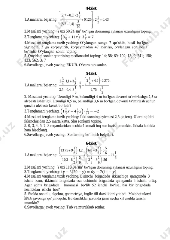 7,2(                 2.masalani yeching: yuzi 50,24 sm2 bo‘lgan doiraning aylanasi uzunligini toping. 3.tenglamani yeching: (8 1 3 + 11𝑥) : 3 1 3 = 7 4.masalani tenglama tuzib yeching: o‘ylangan songa 7 qo‘shib, hosil bo‘lgan yig‘indini 3 ga ko‘paytirib, ko‘paytmadan 47 ayirilsa, o‘ylangan son hosil bo‘ladi. o’ylangan sonni toping. 5. quyidagi sonlar qatorining medianasini toping: 14; 58; 69; 102; 13; 9; 241; 158; 123; 562; 3; 7 6.savollarga javob yozing: ekub. o‘zaro tub sonlar. 5-bilet 1.amallarni bajaring: 2 1 175,2 375,05,4 6 1 2 7 5 : 3 1 34,05,2 3 1 31,1: 4 3 2            2. masalani yeching: uzunligi 9 m, balandligi 4 m bo‘lgan devorni ta‘mirlashga 2,5 sr alebastr ishlatildi. uzunligi 8,5 m, balandligi 3,6 m bo‘lgan devorni ta‘mirlash uchun qancha alebastr …