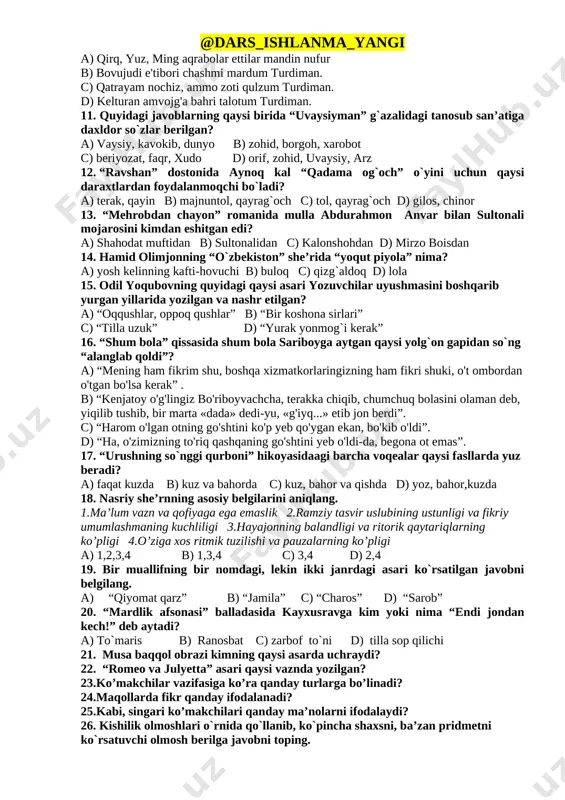 . a) o`z mustaqil ma’nolarni yo`qotmagan fe’llar b) asosdan anglashilgan harakatning bosqichlarini va tarzini bidiradigan fe’llar c) ravishdoshning –a, -y, -(i)b, -gani qo`shimchalariga qo`shiladigan fe’llar d) ko`makchi fe’llar ot-kesim bo`lib keladi. 9. quyidagi qoidalarning qaysi biri to`g`ri emas? a) so'z ma'nosini aniqlab keluvchi olmoshlar o‘zi aniqlayotgan so‘zdan oldin qo‘llanadi. b) muassasa nomlarida qo’llanilgan iii shaxs egalik qo’shimchasi shaxsga qarashlilik ma’nosini bildirib, ba’zan xoslik, umumdan ajratilganlik ma’nosini ifodalaydi. bunday birikmalarda keyingi qism qaratqich kelishigida qo’llanilmaydi. c) bosh kelishik shakli undalma vazifasida ham keladi. d) o’timli fe’llarga bog’lanuvchi so’z tushum kelishigi shaklida keladi. 10. turdi “turdiman” g`azalining qaysi misralsri orqali o`zidan faxrlanishini izhor etadi? a) qirq, yuz, ming aqrabolar ettilar mandin nufur b) bovujudi e'tibori chashmi mardum turdiman. c) qatrayam nochiz, ammo zoti qulzum turdiman. d) kelturan amvojg'a bahri talotum turdiman. 11. quyidagi javoblarning qaysi birida “uvaysiyman” g`azalidagi tanosub san’atiga daxldor so`zlar berilgan? a) vaysiy, kavokib, dunyo b) zohid, borgoh, xarobot c) …