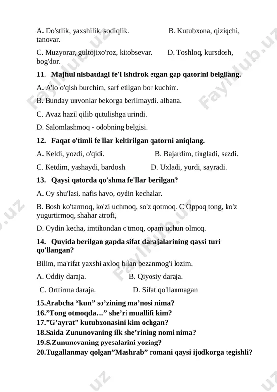 oydin kechalar. b. bosh ko'tarmoq, ko'zi uchmoq, so'z qotmoq. s oppoq tong, ko'z yugurtirmoq, shahar atrofi, d. oydin kecha, imtihondan o'tmoq, opam uchun olmoq. [bookmark: _goback]14. quyida berilgan gapda sifat darajalarining qaysi turi qo'llangan? bilim, ma'rifat yaxshi axloq bilan bezanmog'i lozim. a. oddiy daraja. b. qiyosiy daraja. c. orttirma daraja. d. sifat qo'llanmagan 15.arabcha “kun” so’zining ma’nosi nima? 16.”tong otmoqda…” she’ri muallifi kim? 17.”g’ayrat” kutubxonasini kim ochgan? 18.saida zununovaning ilk she’rining nomi nima? 19.s.zununovaning pyesalarini yozing? 20.tugallanmay qolgan”mashrab” romani qaysi ijodkorga tegishli?