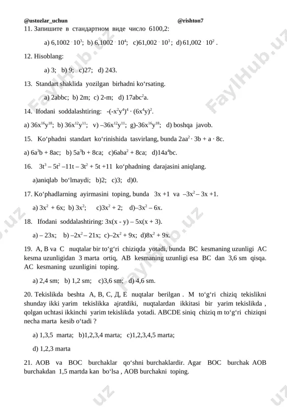 ani soddalashtiring: 3x(x - u) – 5x(x + 3). a) – 23x; b) –2x2 – 21x; c)–2x2 + 9x; d)8x2 + 9x. 19. a, v va s nuqtalar bir to‘g‘ri chiziqda yotadi, bunda vs kesmaning uzunligi as kesma uzunligidan 3 marta ortiq, av kesmaning uzunligi esa vs dan 3,6 sm qisqa. as kesmaning uzunligini toping. a) 2,4 sm; b) 1,2 sm; c)3,6 sm; d) 4,6 sm. 20. tekislikda beshta a, v, s, d, e nuqtalar berilgan . m to‘g‘ri chiziq tekislikni shunday ikki yarim tekislikka ajratdiki, nuqtalardan ikkitasi bir yarim tekislikda , qolgan uchtasi ikkinchi yarim tekislikda yotadi. avsde siniq chiziq m to‘g‘ri chiziqni necha marta kesib o‘tadi ? a) 1,3,5 marta; b)1,2,3,4 marta; c)1,2,3,4,5 marta; d) 1,2,3 marta 21. aov va vos burchaklar qo‘shni burchaklardir. agar vos burchak aob burchakdan 1,5 martda kan bo‘lsa , aob burchakni toping. a) 80o; b) 72o; c)120o; d)108o . 22. mn va kp …