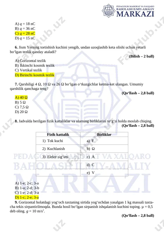 cha tekis sirpantirilmoqda. bunda hosil bo‘lgan sirpanish ishqalanish kuchini toping. µ = 0,5 deb oling. g = 10 m/s2. (qo‘llash – 2,8 ball) a) 3 n b) 5 n c) 4 n d) 1 n 10. ishqalanish kuchini kamaytirish uchun texnikada qanday chora ko‘riladi? (bilish – 2 ball) a) a) tozalash b) yuvish c) sayqallash d) moylash 11. elektr zanjiridagi kuchlanish 100 v. zanjirga ulangan ikkita elektr lampasining har biri 100 ω qarshilikka ega. ularning o‘zaro ketma-ket ulangandagi tok kuchini toping. (qo‘llash – 2,8 ball) a) 0,5 a b) 1 a c) 1,5 a d) 2 a 12. sirpanish ishqalanish kuchini topish formulasini aniqlang. (bilish – 2 ball) a) b) c) f = mg d) 13. qanday holatda jism vaznsiz bo‘ladi? (bilish – 2 ball) a) faqat butun olam tortishish kuchi ta’sirida erkin harakat qilayotganda b) pastga tik yo‘nalishda a > g tezlanish bilan harakatlanganda c) yuqoriga tik yo‘nalishda a …