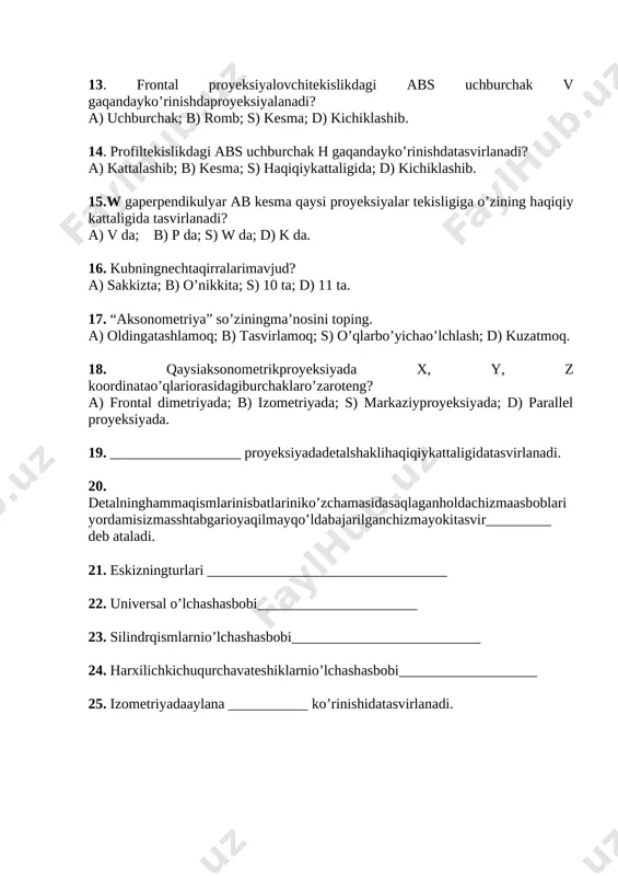 tasvirlanadi? a) v da; b) p da; s) w da; d) k da. 16. kubningnechtaqirralarimavjud? a) sakkizta; b) o’nikkita; s) 10 ta; d) 11 ta. 17. “aksonometriya” so’ziningma’nosini toping. a) oldingatashlamoq; b) tasvirlamoq; s) o’qlarbo’yichao’lchlash; d) kuzatmoq. 18. qaysiaksonometrikproyeksiyada x, y, z koordinatao’qlariorasidagiburchaklaro’zaroteng? a) frontal dimetriyada; b) izometriyada; s) markaziyproyeksiyada; d) parallel proyeksiyada. 19. __________________ proyeksiyadadetalshaklihaqiqiykattaligidatasvirlanadi. 20. detalninghammaqismlarinisbatlariniko’zchamasidasaqlaganholdachizmaasboblariyordamisizmasshtabgarioyaqilmayqo’ldabajarilganchizmayokitasvir_________ deb ataladi. 21. eskizningturlari _________________________________ 22. universal o’lchashasbobi______________________ 23. silindrqismlarnio’lchashasbobi__________________________ 24. harxilichkichuqurchavateshiklarnio’lchashasbobi___________________ 25. izometriyadaaylana ___________ ko’rinishidatasvirlanadi.