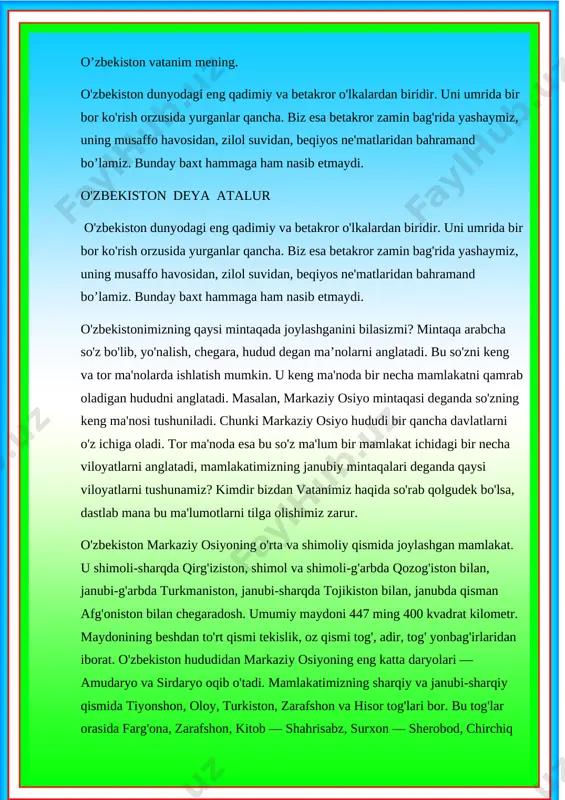 da qisman afg'oniston bilan chegaradosh. umumiy maydoni 447 ming 400 kvadrat kilometr. maydonining beshdan to'rt qismi tekislik, oz qismi tog', adir, tog' yonbag'irlaridan iborat. o'zbekiston hududidan markaziy osiyoning eng katta daryolari — amudaryo va sirdaryo oqib o'tadi. mamlakatimizning sharqiy va janubi-sharqiy qismida tiyonshon, oloy, turkiston, zarafshon va hisor tog'lari bor. bu tog'lar orasida farg'ona, zarafshon, kitob — shahrisabz, surxon — sherobod, chirchiq [image: d:\fooon\fraaffee\a6.tif]— ohangaron kabi katta vodiylar joylashgan. aholining asosiy qismi ana shu vodiylarda yashaydi. yurtimiz tasviri tushirilgan xaritaga diqqat bilan qarab ko'rganmisiz? unda har bir viloyat alohida ajralib turibdi. har bir mintaqa va viloyat o'zining betakror tabiati, odamlari, shahar va qishloqiariga ega. prezident islom karimovning “vatanimizdagi har bir viloyat, tuman, har qaysi shahar-qishloq — barchasining o'ziga xos qiyofasi, fayz-u tarovati bor” degan so'zlari ana shu haqiqatni nazarda tutib aytilgan. chindan ham, bizning diyorimiz shunchalar rang-barang, shunchalar betakrorki, o'zbekiston deganda, ko'z o'ngimizda farg'ona vodiysining so'lim shahar va qishloqlari, samarqand, …