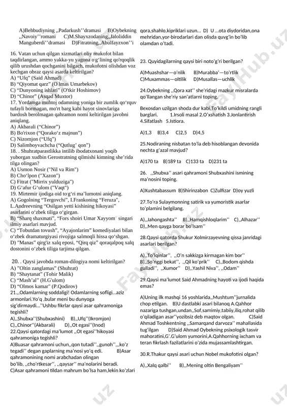isralarda tashbeh san`atidan foydalanilgan. b) qofiyasi mutlaq qofiya hisoblanadi. c) radifi qisqa radif sanaladi. d) qofiyadosh so`zlarda “n” tovushi raviy bo`lib kelgan. 10.roman epopeyalarni belgilang. a) “qullar” , “insoniyat komediyasi”/ b) “jan kristof” , “tibo oilasi”. c) “forsaytlar haqida qo`shiq” , “ xan al-xalili”/ d) “mash`al” , “farg`ona tong otguncha ” 11. asqad muxtorning “davr mening taqdirimda” asari mavzusiga ko`ra qanday roman? a) tarixiy b) zamonaviy c) ijtimoiy-falsafiy d) harbiy 12. qaysi asar haqida abdulla qahhor shunday degan: “bu kitobni kitobxon boshdan-oyoq shavq bilan, hech qayerda turtunmasdan, diqqati susaymasdan, ishtahasi bo`g`ilmasdan o`qib chiqadi . . .” a) “chinor” b) “ufq” c) “dunyoning ishlari” d) “o`lsam ayrilmasman quchoqlaringdan” 13.qaysi she’riy janrda qofiyaga olingan so’zlar ,albatta, tajnisli bo’lishi shart? a)fard b)g’azal c)ruboiy d)tuyuq 14.jaloliddin manguberdi haqida yozilgan,,tarixi jaloliya’’asarining muallifi kim? a)shahobiddin muhammad al-nasaviy b)mirxond c)xondamir d)d.samarqandiy 15.,,ko’pdan buyon uzun umrli ,badiiy salmoqdor sahna asarlarini orzu qilar edik…. bu orzumizga javob berishga qodir’’,-- …
