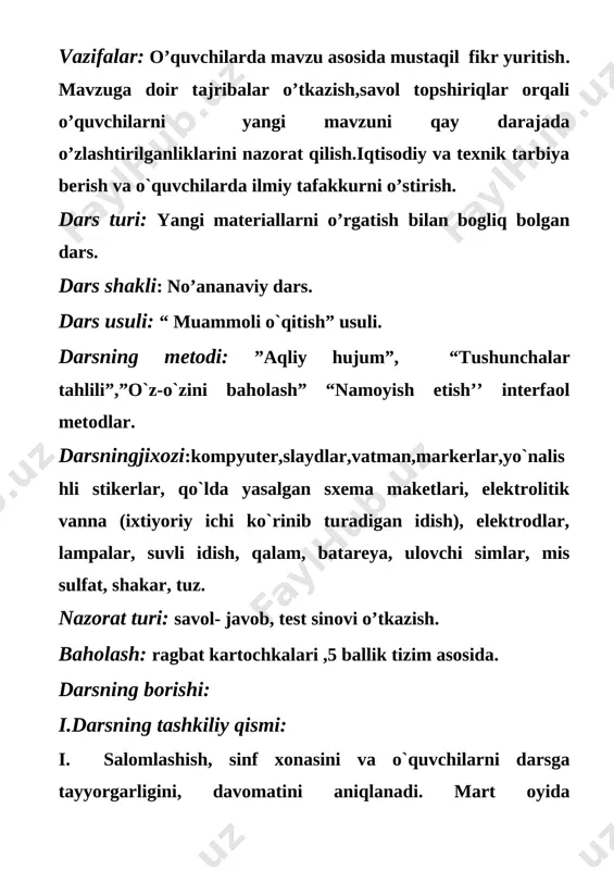 zim asosida. darsning borishi: i.darsning tashkiliy qismi: i. salomlashish, sinf xonasini va o`quvchilarni darsga tayyorgarligini, davomatini aniqlanadi. mart oyida nishonlanadigan muhim sanalar va bayramlar yodga olinadi.tayyorlangan slaydlar namoyish etiladi. 2. guruhlarga ajratiladi va ularga nom beriladi.darsda guruhlar spikeri tayinlanadi.uning vazifasi har bir javob bergan o`quvchi uchun yo`nalishli stikerni o`z ismi yozilgan qator bo`ylab yopishtirib chiqishdan iborat bo`ladi. dars so`ngida eng yuqori cho`qqiga ko`tarilgan o`quvchini aniqlaydi. 1-guruh: “clever pupils” 2-guruh: “smart pupils” 3-guruh: “quiskly” 3.o`quvchilar fikrlarini darsga qaratish maqsadida “tushunchalar tahlili” metodini qo`llab o`quvchilar fikrlarini jamlab olinadi.buning uchun vatmanga turli xil rangli markerlar bilan formulalarni xar hil burchak ostida ko`rinadigan qilib yozib, 2 daqiqaga sinf doskasiga yopishtirib turiladi, so`ngra olib qo`yiladi o`quvchilarga diqqat bilan qarashlari uqtiriladi,so`ng guruh a`zolari oldilarida turgan listga eslab qolgan formulalarini yozishlari aytiladi. ular uchun 5 minut beriladi. o`qituvchi sanaydi va g`olib guruhga rag`bat beradi. bu vaqt oralig`ida o`quvchilar uyda tayyorlab kelgan elektr bilan ishlaydigan asboblarini vazifasini aytadilar …