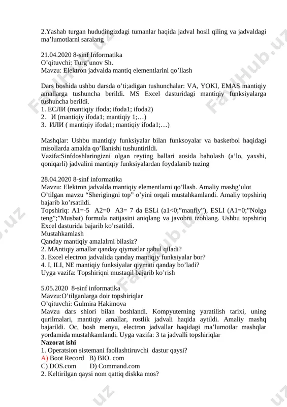 mantiqiy ifoda1; mantiqiy ifoda1;…) mashqlar: ushbu mantiqiy funksiyalar bilan funksoyalar va basketbol haqidagi misollarda amalda qo’llanishi tushuntirildi. vazifa:sinfdoshlaringizni olgan reyting ballari aosida baholash (a’lo, yaxshi, qoniqarli) jadvalini mantiqiy funksiyalardan foydalanib tuzing 28.04.2020 8-sinf informatika mavzu: elektron jadvalda mantiqiy elementlarni qo’llash. amaliy mashg’ulot o’tilgan mavzu “sherigingni top” o’yini orqali mustahkamlandi. amaliy topshiriq bajarib ko’rsatildi. topshiriq: a1=-5 a2=0 a3= 7 da esli (a1<0;”manfiy”), esli (a1=0;”nolga teng”;”musbat) formula natijasini aniqlang va javobni izohlang. ushbu topshiriq excel dasturida bajarib ko’rsatildi. mustahkamlash qanday mantiqiy amalalrni bilasiz? 2. mantiqiy amallar qanday qiymatlar qabul qiladi? 3. excel electron jadvalida qanday mantiqiy funksiyalar bor? 4. i, ili, ne mantiqiy funksiyalar qiymati qanday bo’ladi? uyga vazifa: topshiriqni mustaqil bajarib ko’rish 5.05.2020 8-sinf informatika mavzu:o’tilganlarga doir topshiriqlar o’qituvchi: gulmira hakimova mavzu dars shiori bilan boshlandi. kompyuterning yaratilish tarixi, uning qurilmalari, mantiqiy amallar, rostlik jadvali haqida aytildi. amaliy mashq bajarildi. oc, bosh menyu, electron jadvallar haqidagi ma’lumotlar mashqlar yordamida mustahkamlandi. uyga …