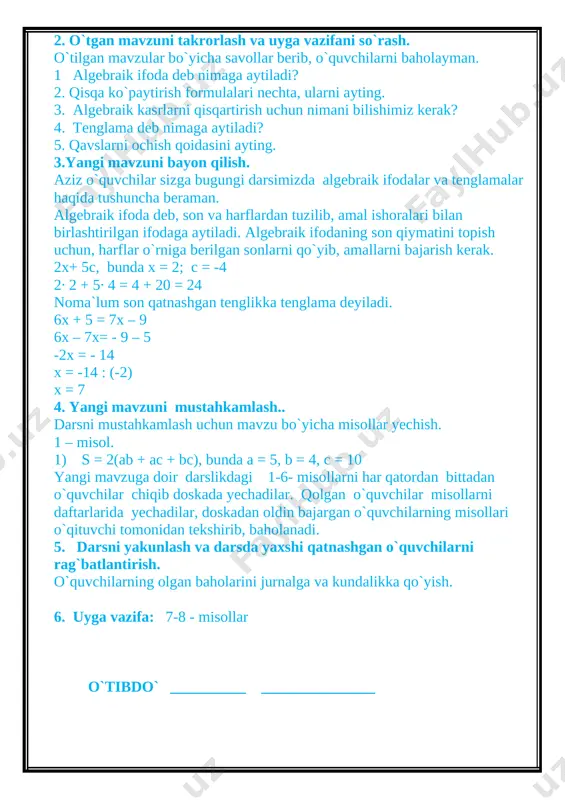 irlashtirilgan ifodaga aytiladi. algebraik ifodaning son qiymatini topish uchun, harflar o`rniga berilgan sonlarni qo`yib, amallarni bajarish kerak. 2x+ 5c, bunda x = 2; c = -4 2∙ 2 + 5∙ 4 = 4 + 20 = 24 noma`lum son qatnashgan tenglikka tenglama deyiladi. 6x + 5 = 7x – 9 6x – 7x= - 9 – 5 -2x = - 14 x = -14 : (-2) x = 7 4. yangi mavzuni mustahkamlash.. darsni mustahkamlash uchun mavzu bo`yicha misollar yechish. 1 – misol. 1) s = 2(ab + ac + bc), bunda a = 5, b = 4, c = 10 yangi mavzuga doir darslikdagi 1-6- misollarni har qatordan bittadan o`quvchilar chiqib doskada yechadilar. qolgan o`quvchilar misollarni daftarlarida yechadilar, doskadan oldin bajargan o`quvchilarning misollari o`qituvchi tomonidan tekshirib, baholanadi. 5. darsni yakunlash va darsda yaxshi qatnashgan o`quvchilarni rag`batlantirish. o`quvchilarning olgan baholarini jurnalga va kundalikka qo`yish. 6. uyga vazifa: 7-8 - misollar …