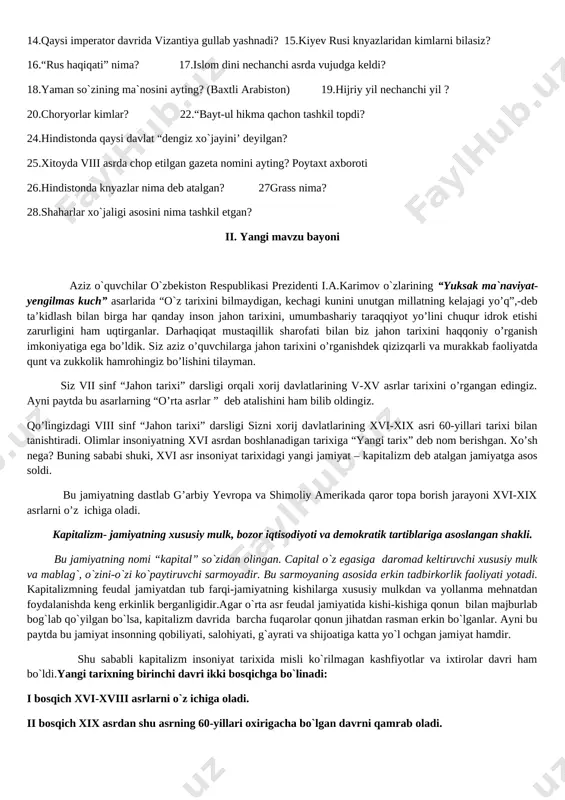 i? 24.hindistonda qaysi davlat “dengiz xo`jayini’ deyilgan? 25.xitoyda viii asrda chop etilgan gazeta nomini ayting? poytaxt axboroti 26.hindistonda knyazlar nima deb atalgan? 27grass nima? 28.shaharlar xo`jaligi asosini nima tashkil etgan? ii. yangi mavzu bayoni aziz o`quvchilar o`zbekiston respublikasi prezidenti i.a.karimov o`zlarining “yuksak ma`naviyat-yengilmas kuch” asarlarida “o`z tarixini bilmaydigan, kechagi kunini unutgan millatning kelajagi yo’q”,-deb ta’kidlash bilan birga har qanday inson jahon tarixini, umumbashariy taraqqiyot yo’lini chuqur idrok etishi zarurligini ham uqtirganlar. darhaqiqat mustaqillik sharofati bilan biz jahon tarixini haqqoniy o’rganish imkoniyatiga ega bo’ldik. siz aziz o’quvchilarga jahon tarixini o’rganishdek qizizqarli va murakkab faoliyatda qunt va zukkolik hamrohingiz bo’lishini tilayman. siz vii sinf “jahon tarixi” darsligi orqali xorij davlatlarining v-xv asrlar tarixini o’rgangan edingiz. ayni paytda bu asarlarning “o’rta asrlar ” deb atalishini ham bilib oldingiz. qo’lingizdagi viii sinf “jahon tarixi” darsligi sizni xorij davlatlarining xvi-xix asri 60-yillari tarixi bilan tanishtiradi. olimlar insoniyatning xvi asrdan boshlanadigan tarixiga “yangi tarix” deb nom …