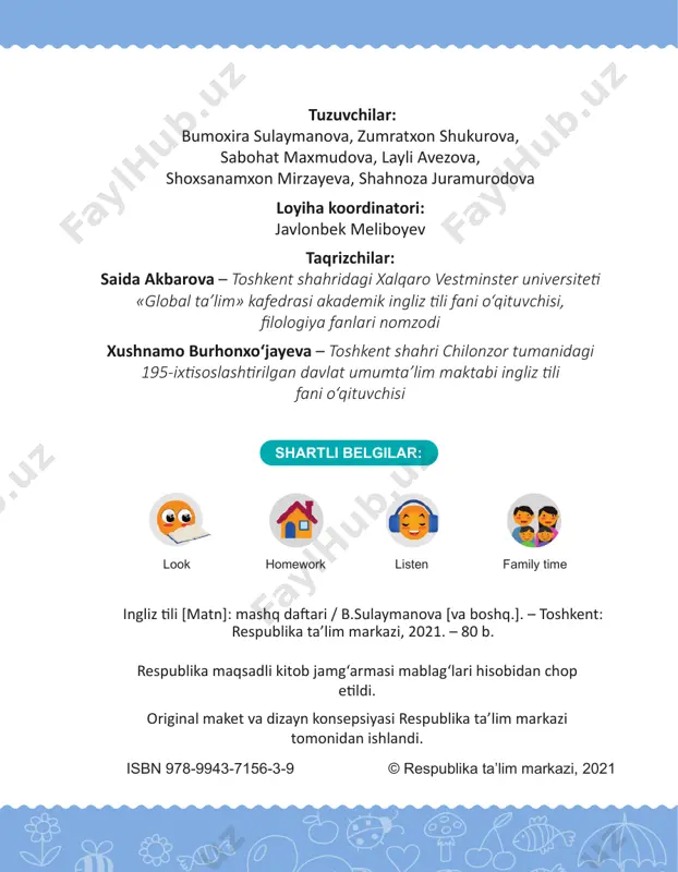 gan family corner (oila burchagi) qismida uyga vazifada siz nimalarni so‘rashingiz va farzandingizdan kutilayotgan javoblar taqdim etilgan. iltimos, har bir darsning uyga vazifasi so‘ngida berilgan yulduzchalarni quyidagi yo‘riqnoma asosida bo‘yab boring: – o‘quvchi uyga vazifaning amaliy qismini bajara oldi. – o‘quvchi uyga vazifaning amaliy qismini bajara oldi, lekin og‘zaki qismida xatolikka yo‘l qo‘ydi yoki aksincha. – o‘quvchi uyga vazifaning amaliy va og‘zaki qismlarini bexato bajara oldi. bu jarayonni muntazam amalga oshirish orqali siz farzandingiz bilimidagi bo‘shliqlarni o‘qituvchiga yetkazib borasiz. o‘qituvchi bo‘shliqlarni o‘z vaqtida bartaraf etishga, siz esa farzandingizning til o‘rganishga qo‘yayotgan ilk qadamlarida qo‘llab-quvvatlashga erishgan bo‘lasiz. 4 lesson 1 how are you? 3. listen and circle. homework. 1. draw and colour. hissiyotlarni ifodalovchi rasmlarni chizing va bo‘yang. 1 2 3 4 5 6 hungry sleepy sad happy thirsty family time! evaluate! baholang! angry 1 u n it 5 what is your name? how old are you? lesson 2 4. listen …