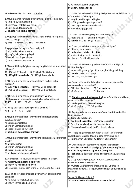 ga yaqin d) 3 mln 15. chunki, negaki, va, hamda, yo….., yo . berilgan so’zlar qaysi turkumga mansub? a) yuklama b) bog’lovchi c) ko’makchi d) undov 16. sof (asl) ko’makchilar qaysi qatorda berilgan? a) bilan, sari, sayin, qoshida b) singari, bilan, uchun, tufayli c) haqida, taqdirda, orqali, sari d) va, faqat, kabi, qadar 17. qaysi qatordagi gapning egasi shaxs oti bilan ifodalangan? a) dangasaning nonni yeyishini ko'r. b) radiodan taralayotgan kuy qalblarga orom bag'ishlar edi. c) nonni ta'riflashga har qanday so'z ojizlik qiladi. d) bolalar ota-onani, ustozni hurmat qilishlari kerak. 18. dunyoda nechta til oilalari bor? a) 30 ga yaqin b) 20 dan ortiq c) 7000 ga yaqin d) 3 19. tilshunoslikning qaysi bo’limida so’zning ma’noli qismlari (asos va qo’shimchalar) o’rganiladi? a) sintaksis b) so’z yasalishi c) morfemika d) leksikologiya 20. yordamchi so’z turkumlaridan qaysi biri faqat o’zidan oldingi so’zni o’zidan keyingi so’zga tobelantirib bog’laydi? a) bog’lovchi b) ko’makchi c) …